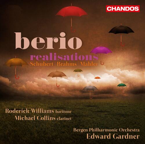 CHANDOS  
berio  
realisations  
Schubert Brahms Mahler  

Roderick Williams baritone  
Michael Collins clarinet  
Bergen Philharmonic Orchestra  
Edward Gardner