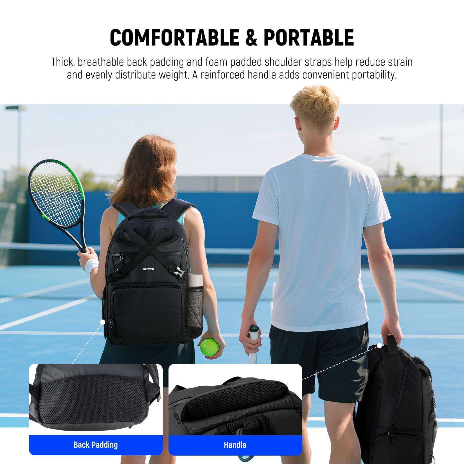 COMFORTABLE & PORTABLE

Thick, breathable back padding and foam padded shoulder straps help reduce strain and evenly distribute weight. A reinforced handle adds convenient portability.

Back Padding Handle