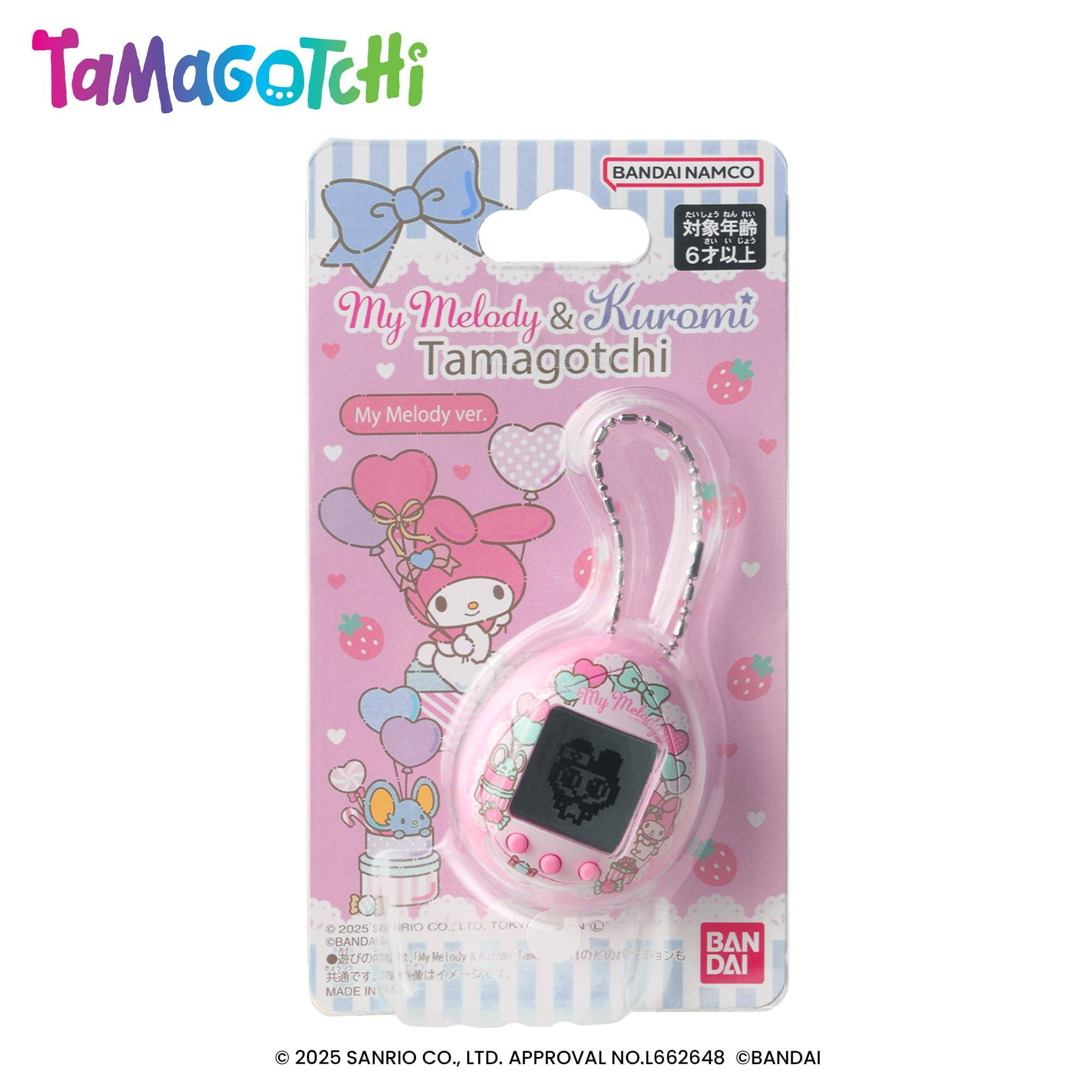 TaMaGoTcHi  
BANDAI NAMCO  

My Melody & Kuromi Tamagotchi  
My Melody ver.  

© 2025 SANRIO CO., LTD. APPROVAL NO.L662648 ©BANDAI  

MADE IN CHINA  

BANDAI NAMCO  
6才以上  
対象年齢  

© 2025 SANRIO CO., LTD. APPROVAL NO.L662648 ©BANDAI