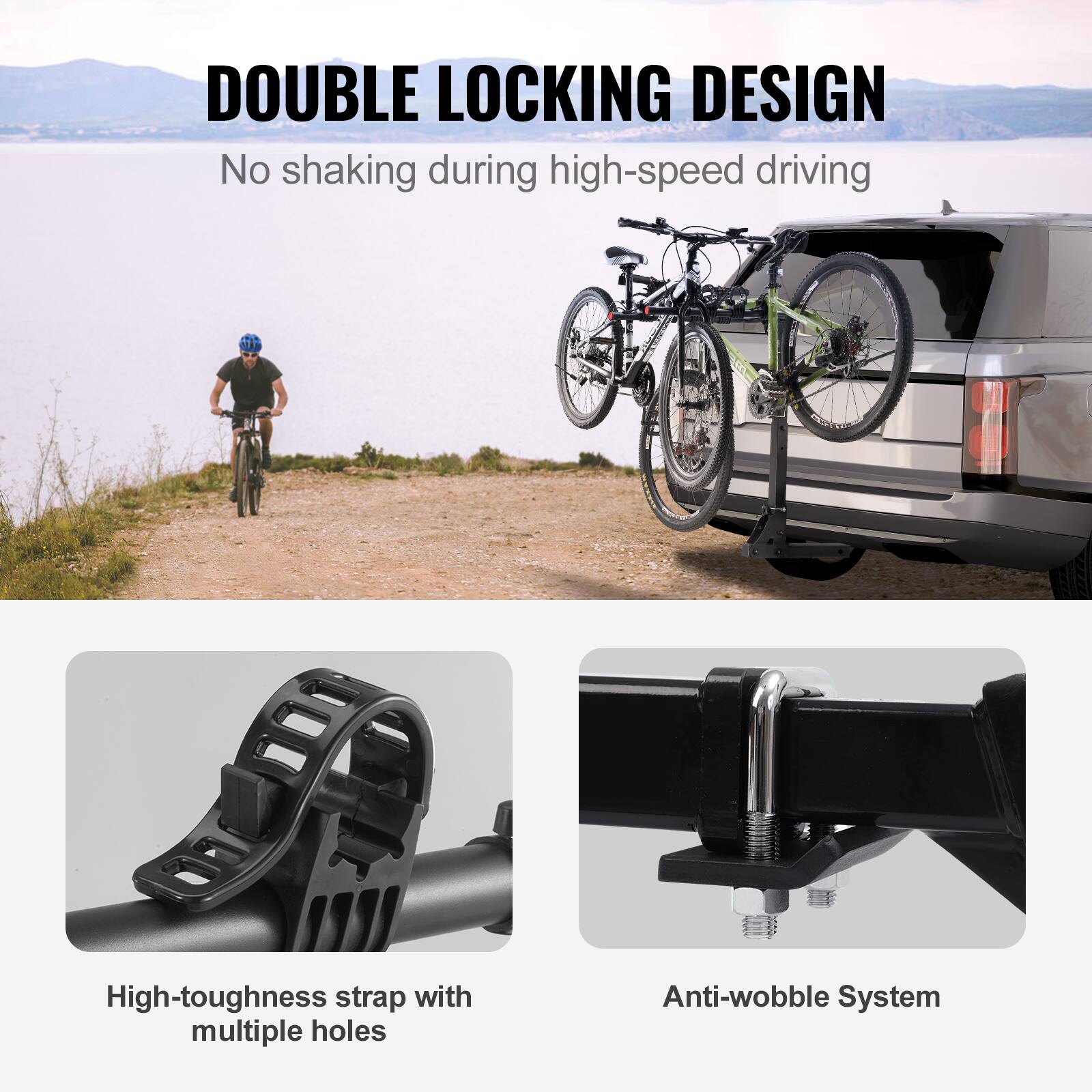 DOUBLE LOCKING DESIGN
No shaking during high-speed driving
High-toughness strap with multiple holes
Anti-wobble System