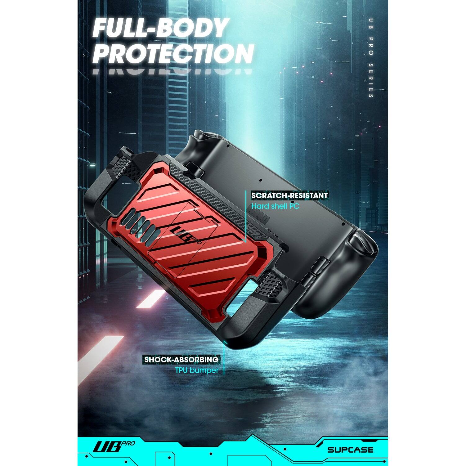FULL-BODY PROTECTION  
UB PRO SERIES  

SCRATCH-RESISTANT  
Hard shell PC  

SHOCK-ABSORBING  
TPU bumper  

SUPCASE