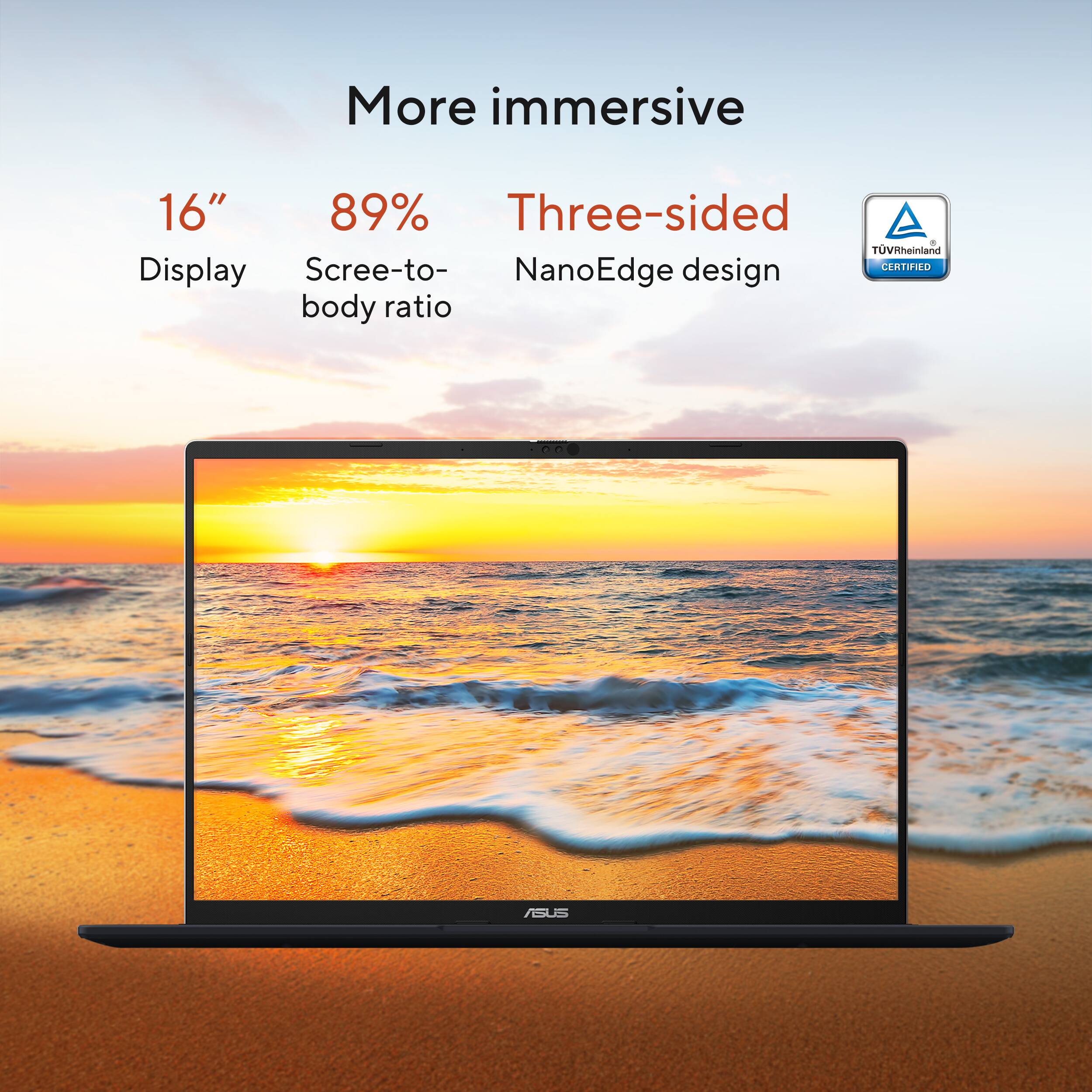 More immersive 16" 89% Three-sided NanoEdge design body ratio ASUS TVRheinland Screen-to-body ratio CERTIFIED