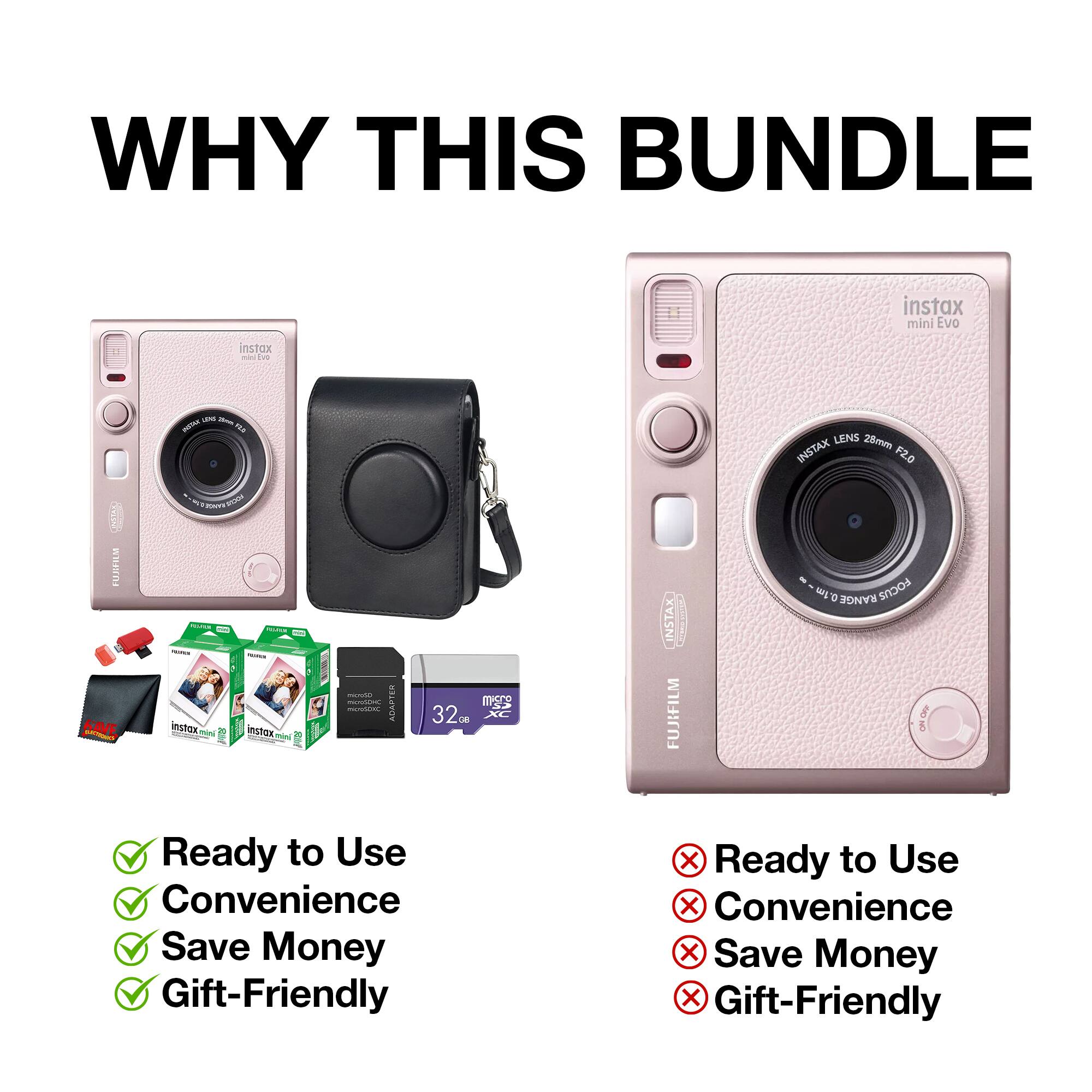 WHY THIS BUNDLE

instax mini EVO

- INSTAX LENS 25mm F2.0
- RANGE FOCUS
- FUJIFILM

Ready to Use
Convenience
Save Money
Gift-Friendly