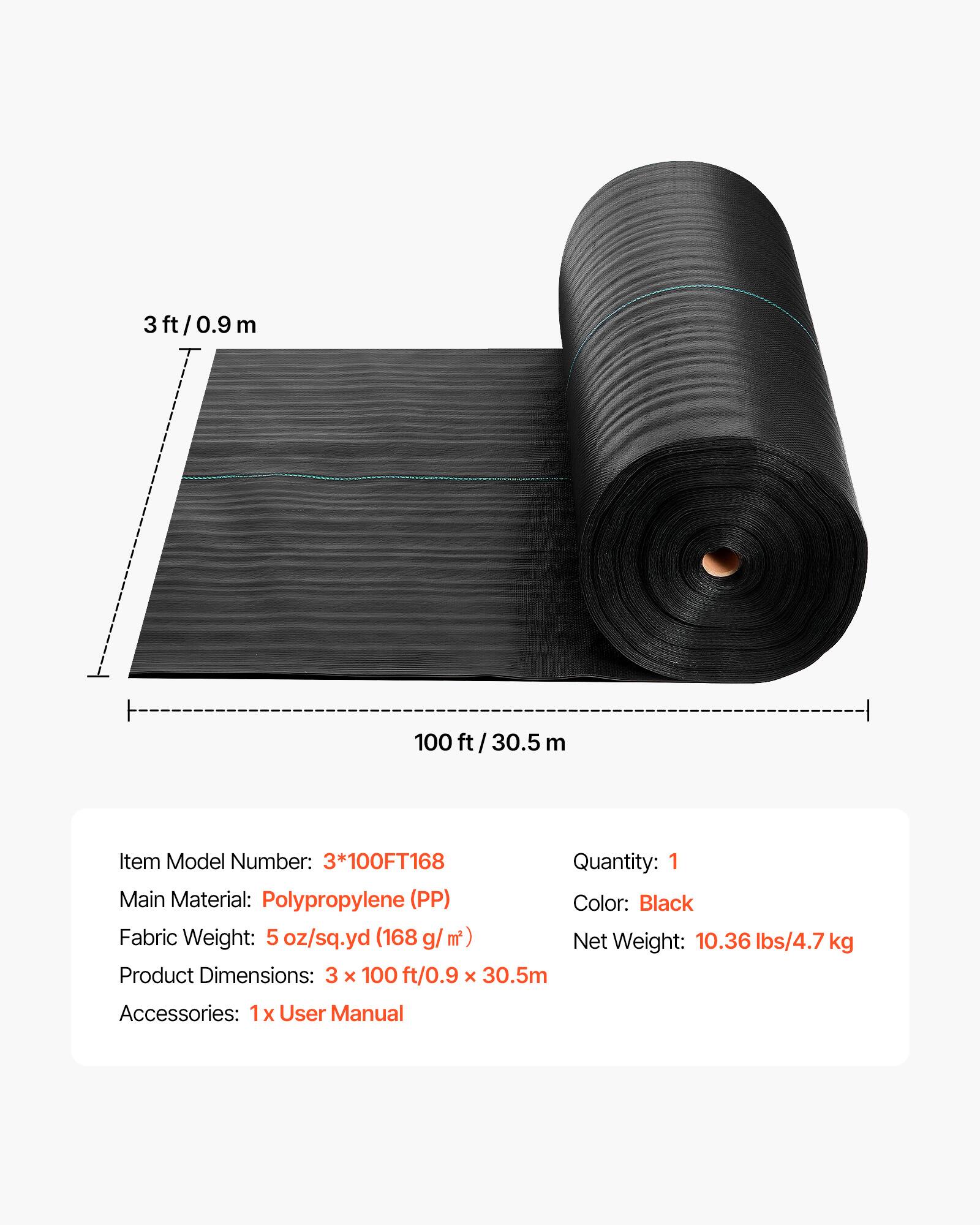 3 ft/0.9 m  
100 ft/30.5 m  

Item Model Number: 3*100FT168  
Quantity: 1  
Main Material: Polypropylene (PP)  
Color: Black  
Fabric Weight: 5 oz/sq.yd (168 g/m²)  
Net Weight: 10.36 lbs/4.7 kg  
Product Dimensions: 3 x 100 ft/0.9 x 30.5 m  
Accessories: 1 x User Manual
