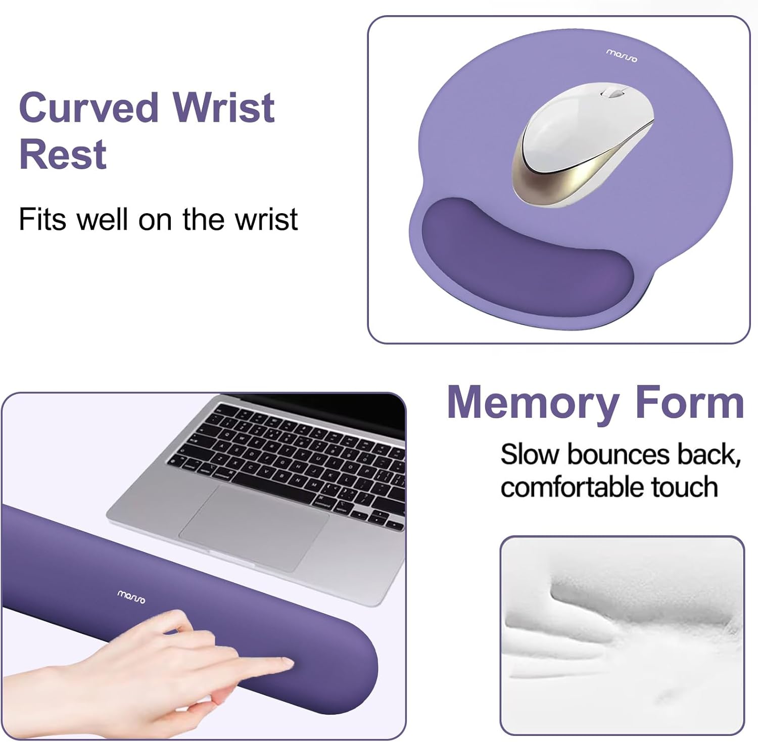 Curved Wrist Rest  
Fits well on the wrist  

Memory Form  
Slow bounces back, comfortable touch