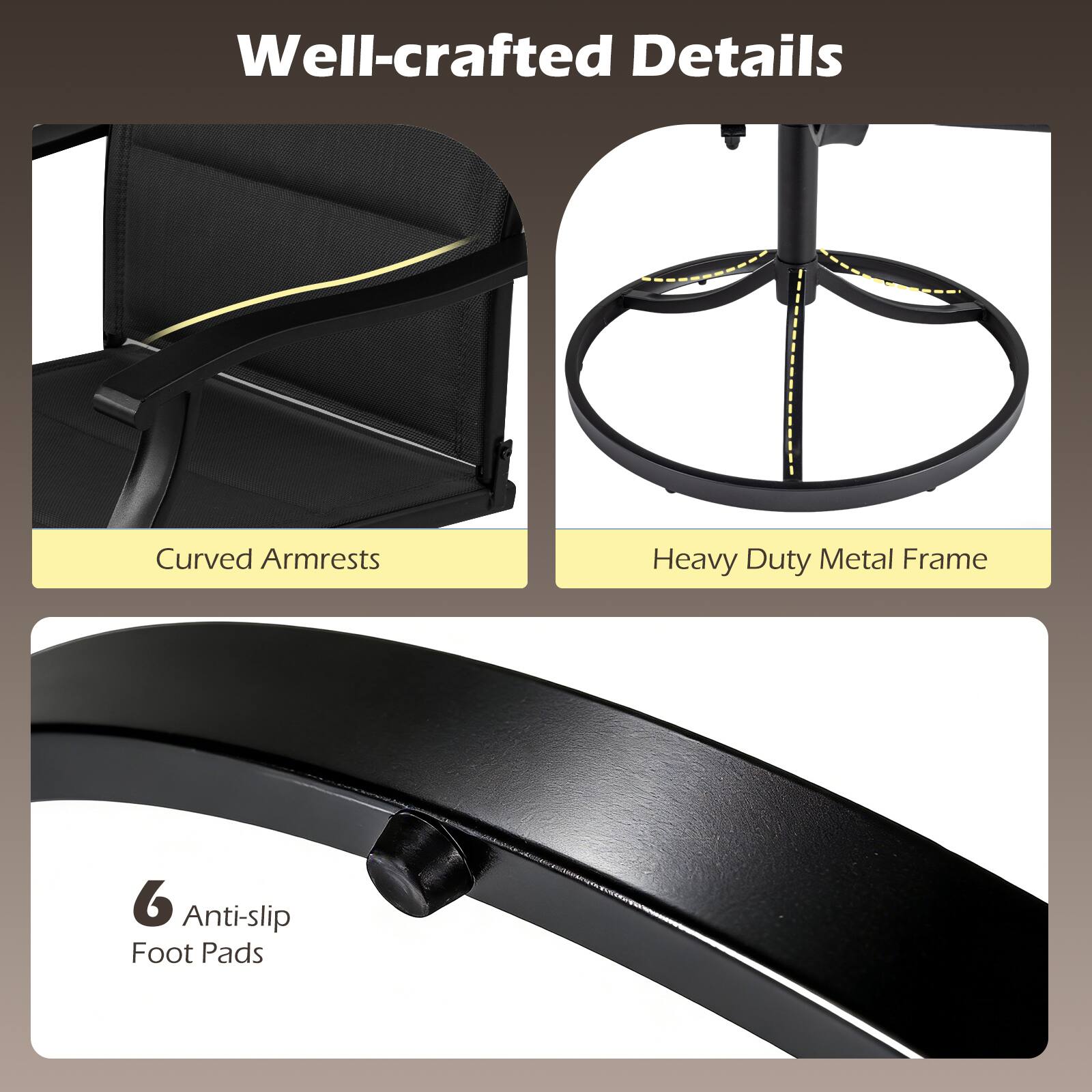Well-crafted Details

- Curved Armrests
- Heavy Duty Metal Frame
- 6 Anti-slip Foot Pads