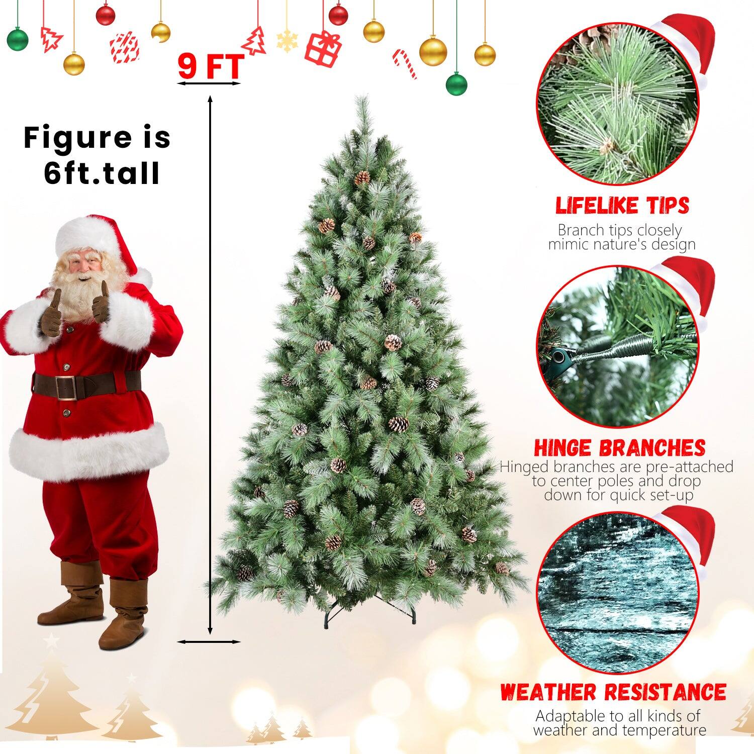 - Figure is 6ft. tall
- 9 FT
- LIFELIKE TIPS: Branch tips closely mimic nature's design
- HINGE BRANCHES: Hinged branches are pre-attached to center poles and drop down for quick set-up
- WEATHER RESISTANCE: Adaptable to all kinds of weather and temperature