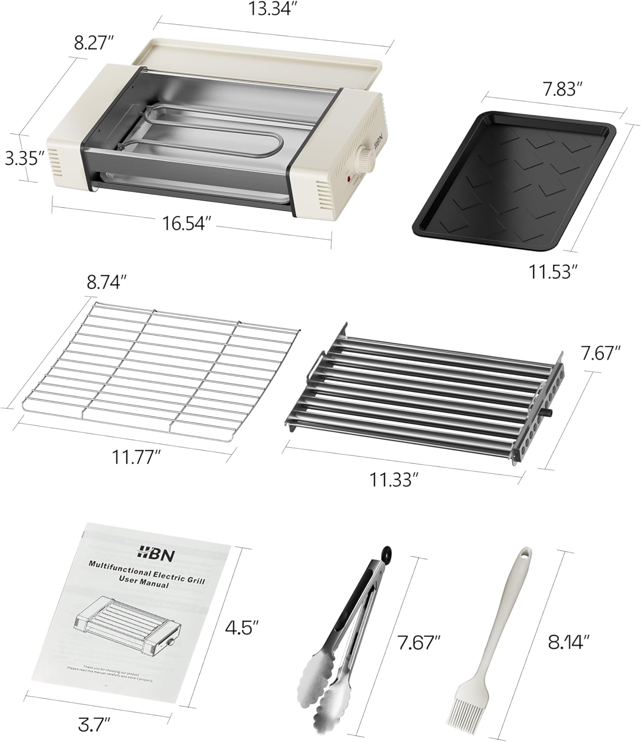 13.34"  
8.27"  
7.83"  
3.35"  
16.54"  
8.74"  
11.53"  
7.67"  
11.77"  
11.33"  
4.5"  
7.67"  
8.14"  
3.7"  

BN Multifunctional Electric Grill User Manual