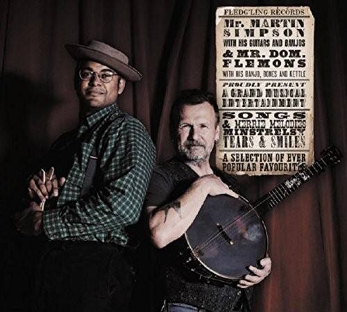 Fledgling Records presents Mr. Martin Simpson with his guitars and banjos & Mr. Dom. Flems with his band, bones and kettle, in a grand musical entertainment. Songs & Merric Melodies, Minstrelsy, Tears & Smiles. A selection of ever popular favourites.