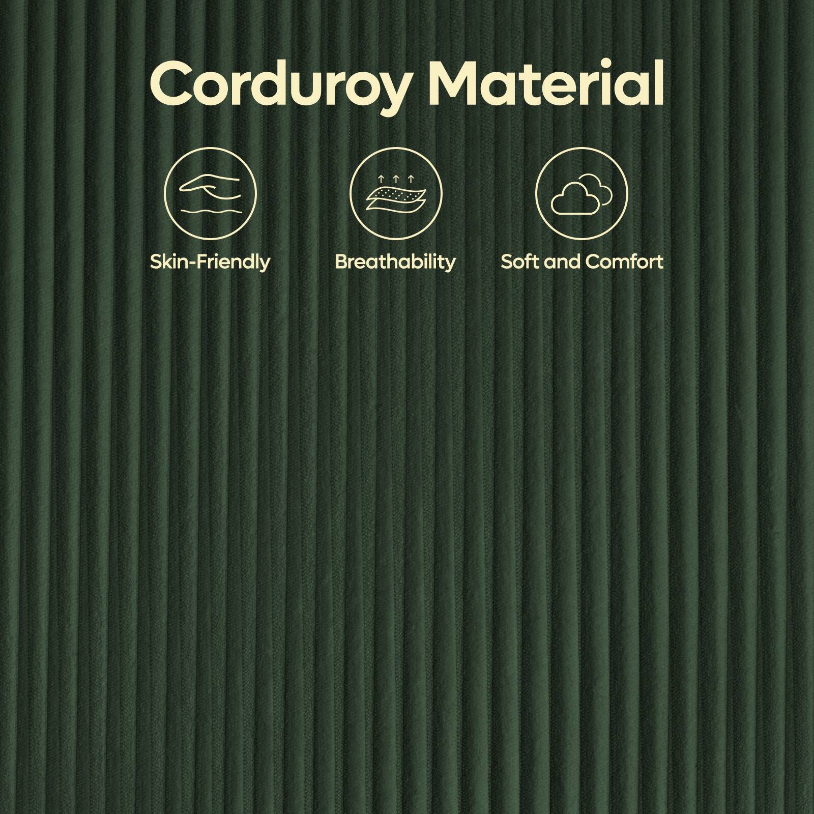 Corduroy Material

- Skin-Friendly
- Breathability
- Soft and Comfort