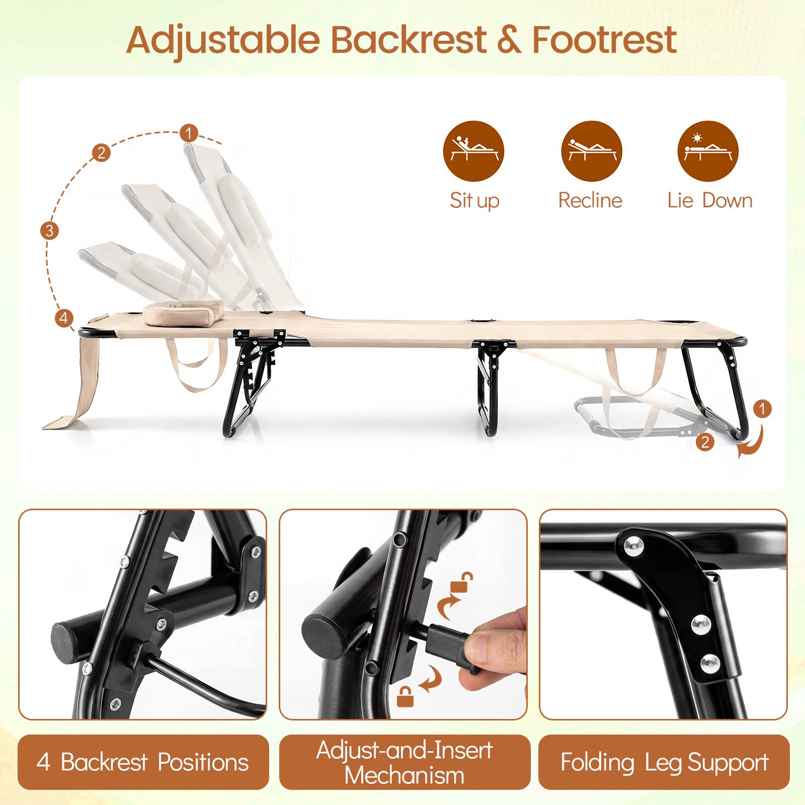 Adjustable Backrest & Footrest

- Sit up
- Recline
- Lie Down

4 Backrest Positions

Adjust-and-Insert Mechanism

Folding Leg Support