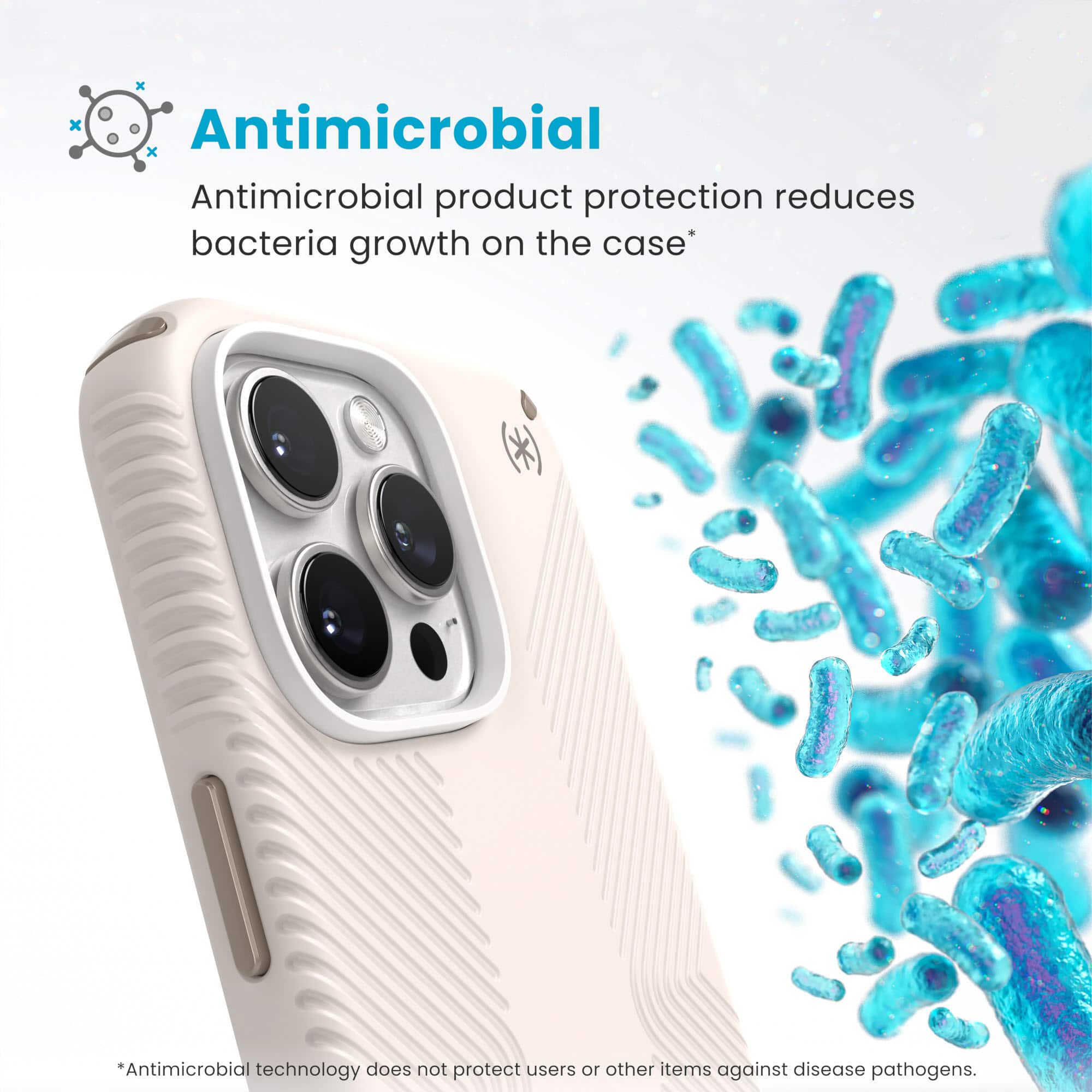 Antimicrobial product protection reduces bacteria growth on the case. Antimicrobial technology does not protect users or other items against disease pathogens.