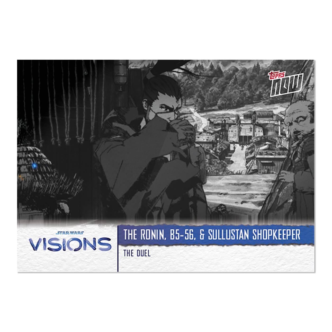 TOPPS NOW  
STAR WARS  
VISIONS  
THE RONIN, B5-56, & SULLUSTAN SHOPKEEPER  
THE DUEL
