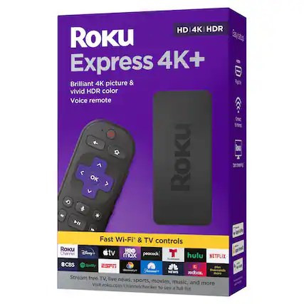 HD | 4K | HDR
Roku Express 4K+
Brilliant 4K picture & vivid HDR color
Voice remote
Fast Wi-Fi* & TV controls
Roku Channel
Disney+
tv max
peacock
hulu
NETFLIX
TELEMUNDO
CBS
Spotify
ESPN
plus discovery+
Pthont thousands
NEWS
redbox.
more
Stream free TV, live news, sports, movies, music, and more
Visit roku.com/channelchecker to see a full list