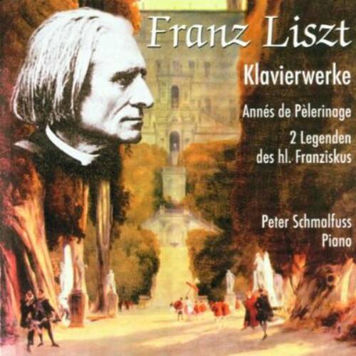 Franz Liszt  
Klavierwerke  
Annes de Pelerinage  
2 Legenden des hl. Franziskus  
Peter Schmalfuss  
Piano