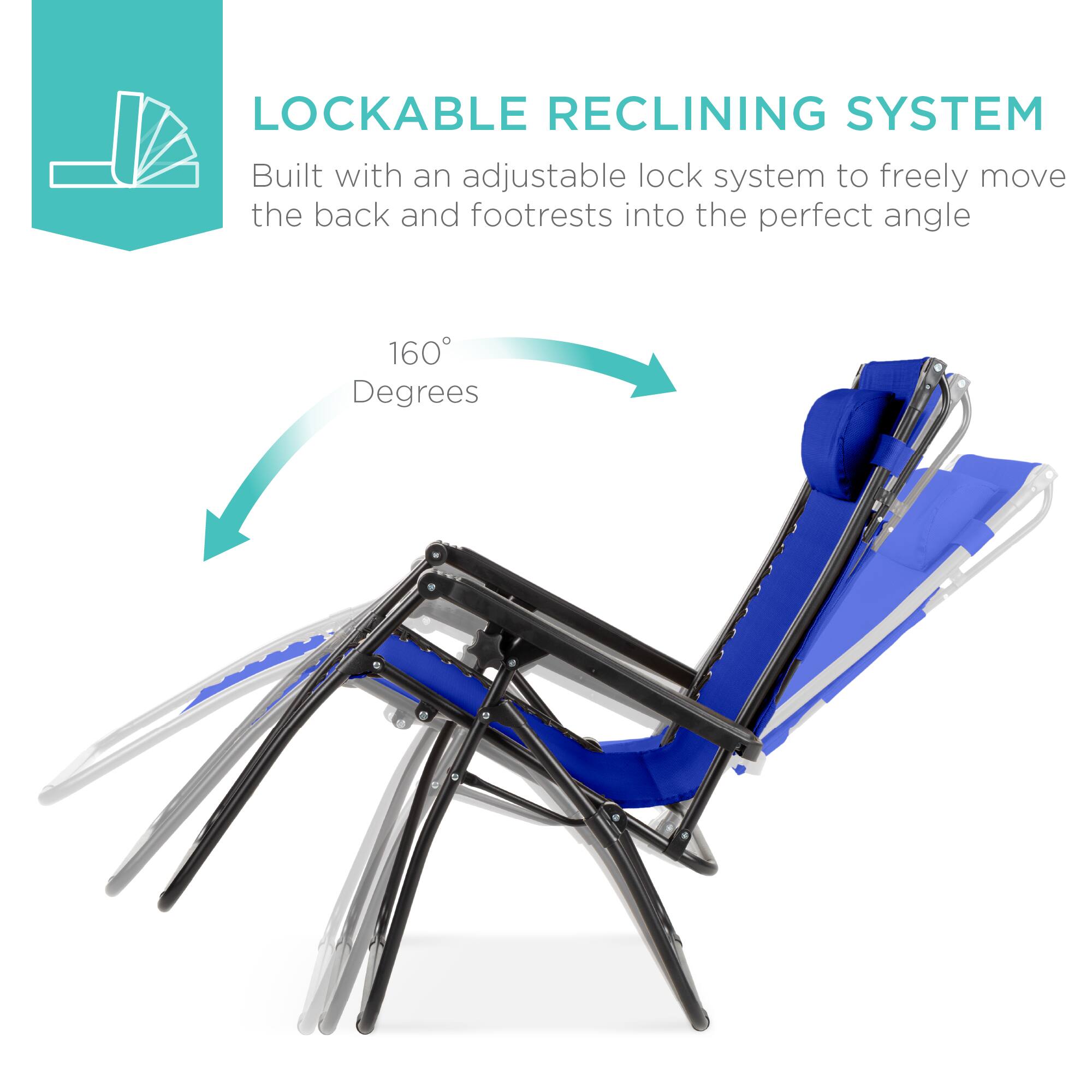 LOCKABLE RECLINING SYSTEM

Built with an adjustable lock system to freely move the back and footrests into the perfect angle

160 Degrees