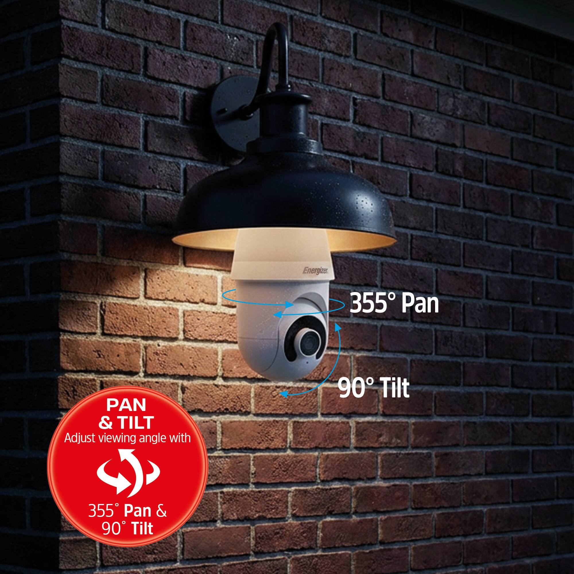 Energizer 355° Pan & Tilt  
Adjust viewing angle with 355° Pan & 90° Tilt