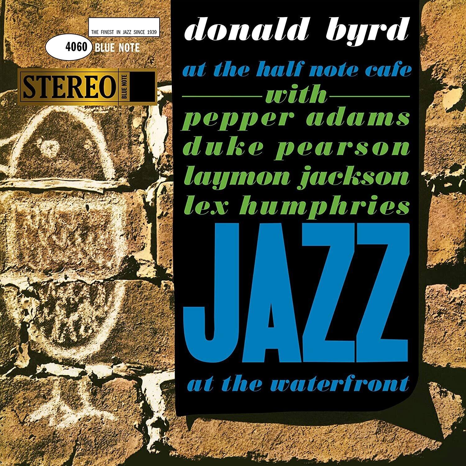 THE FINEST IN JAZZ SINCE 1939  
4060 BLUE NOTE  
STEREO BLUE NOTE  

donald byrd  
at the half note cafe  
with  
pepper adams  
duke pearson  
laymon jackson  
lex humphries  

JAZZ  
at the waterfront