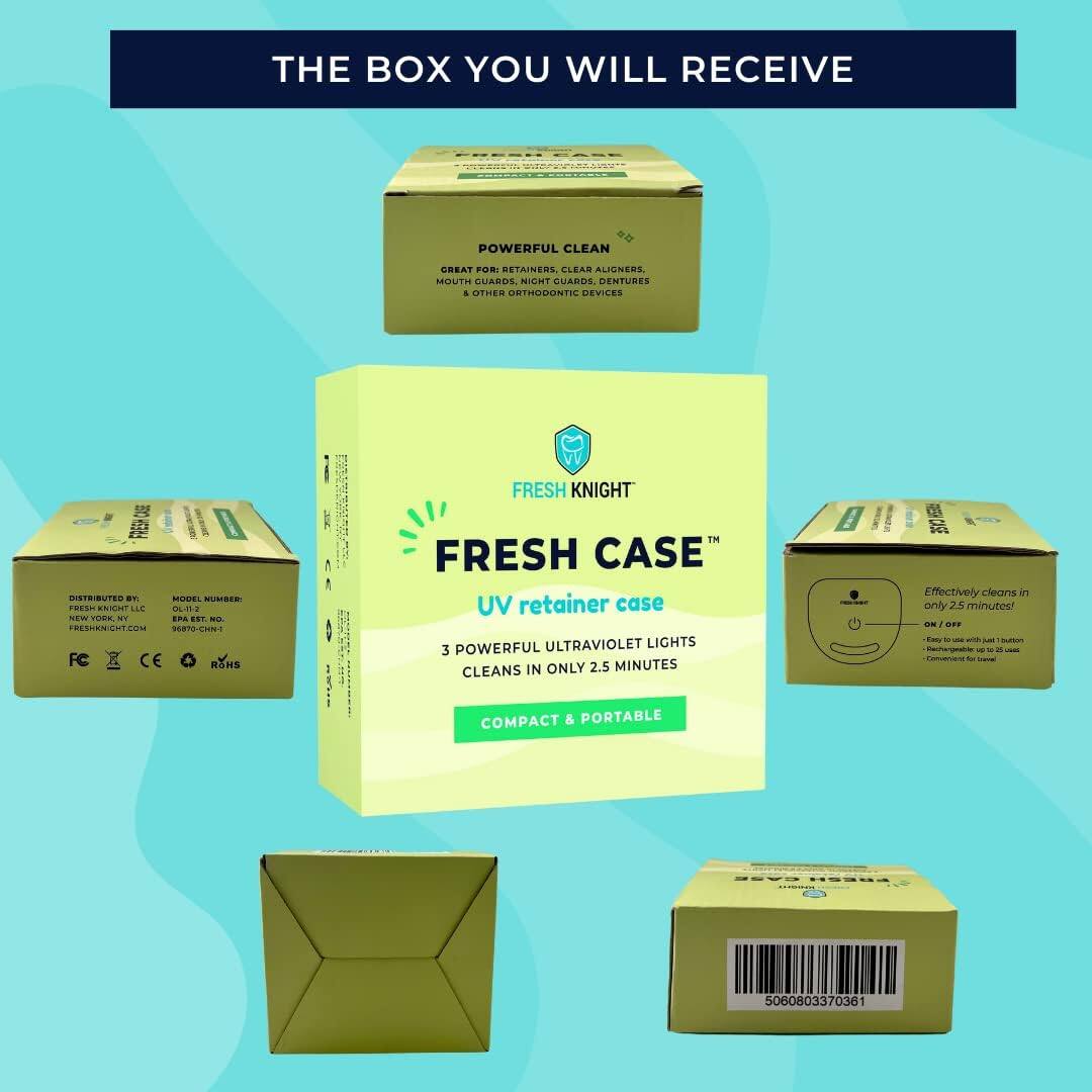 THE BOX YOU WILL RECEIVE

POWERFUL CLEAN

GREAT FOR: RETAINERS, CLEAR ALIGNERS, MOUTH GUARDS, NIGHT GUARDS, DENTURES & OTHER ORTHODONTIC DEVICES

FRESH KNIGHT
UV retainer case

3 POWERFUL ULTRAVIOLET LIGHTS
CLEANS IN ONLY 2.5 MINUTES

COMPACT & PORTABLE

DISTRIBUTED BY
FRESH KNIGHT LLC
NEW YORK, NY
WWW.FRESHKNIGHT.COM

MODEL NUMBER:
EPA EST. NO.

FC
CE
RSHS

Effectively cleans in only 2.5 minutes!

Easy to use with 1 button
Convenient for travel

5060803370361