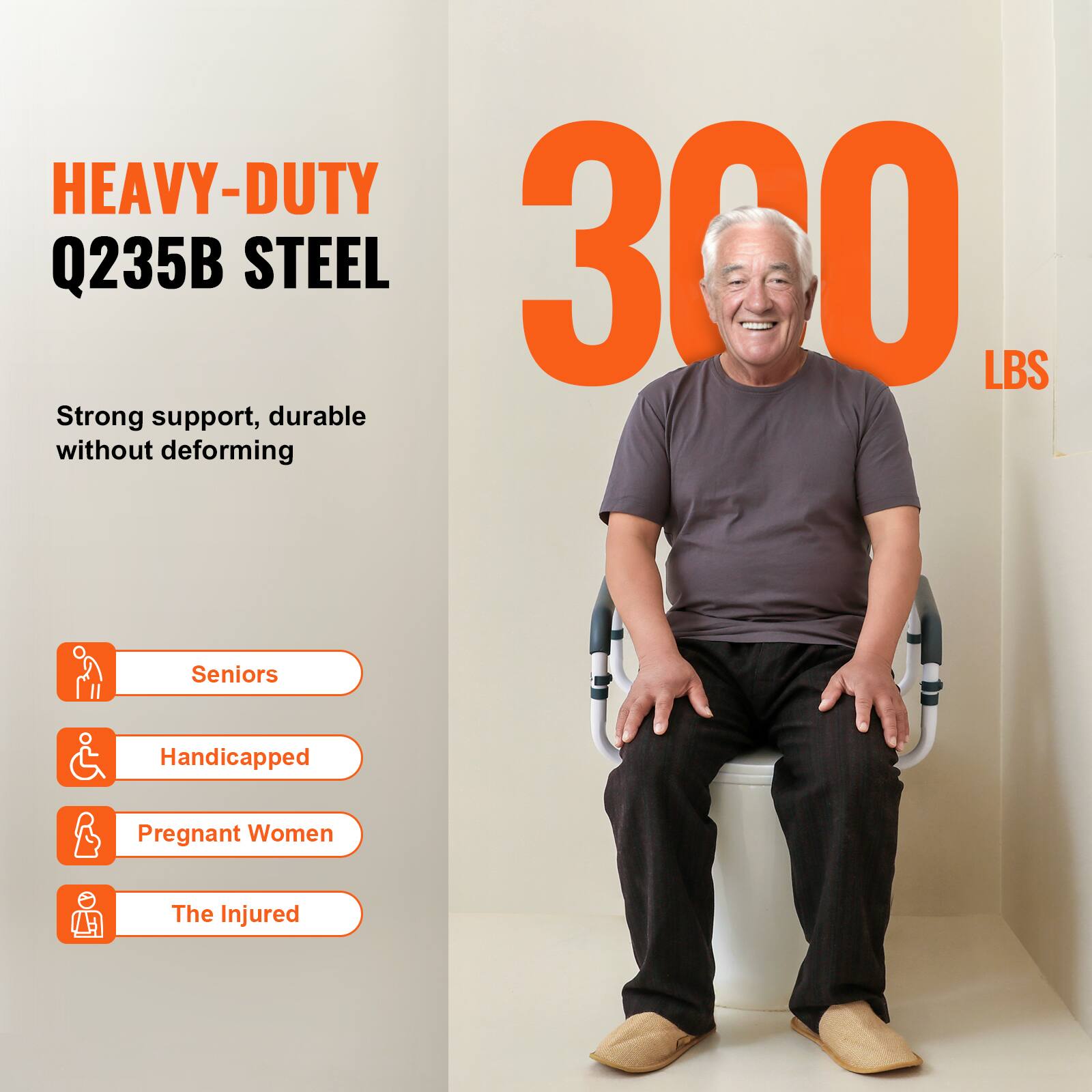 HEAVY-DUTY Q235B STEEL 300 LBS
Strong support, durable without deforming
Seniors
Handicapped
Pregnant Women
The Injured