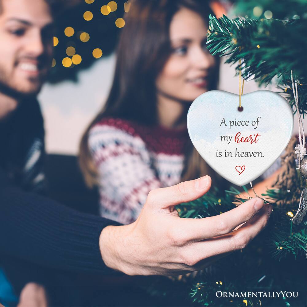 A piece of my heart is in heaven.  
ORNAMENTALLY YOU