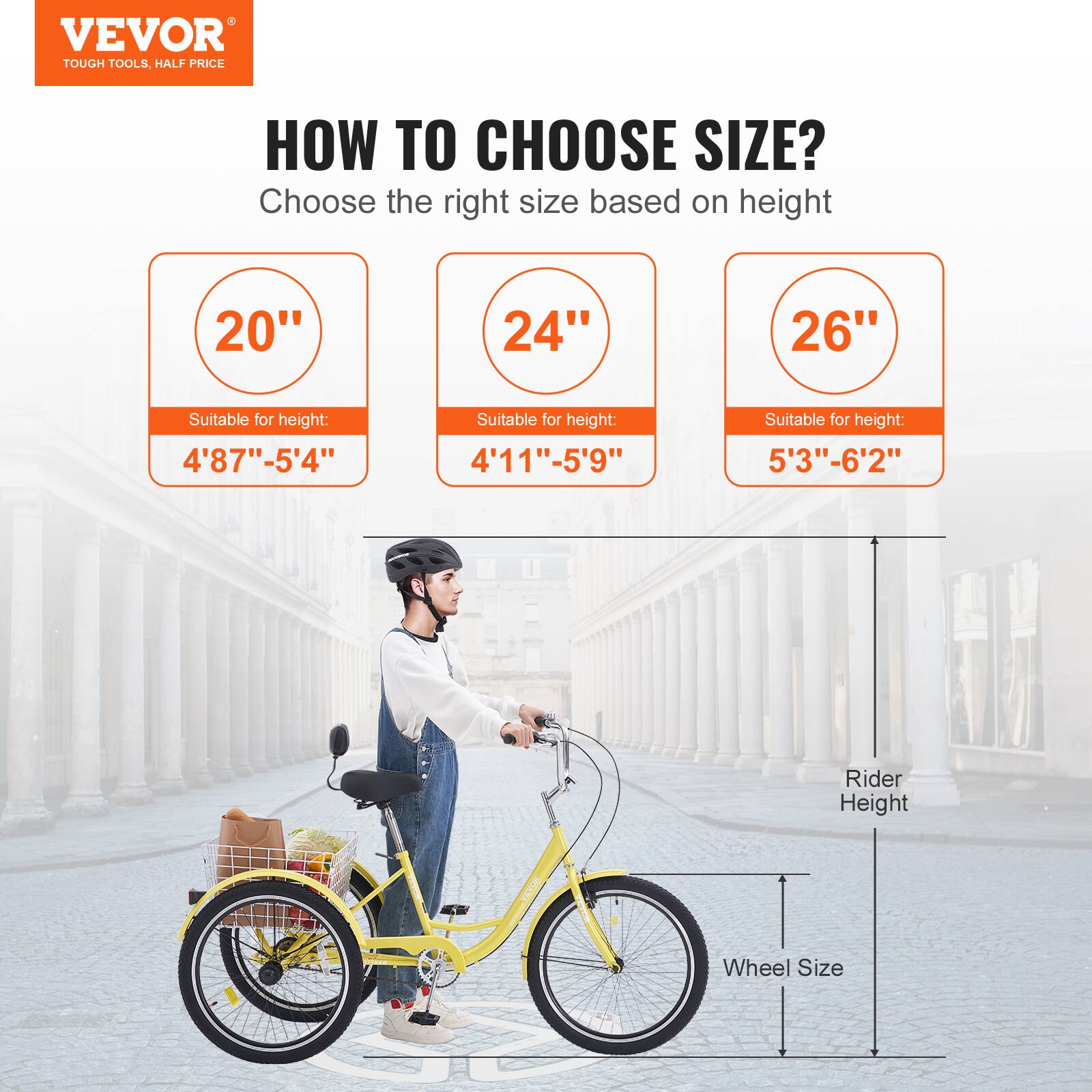 VEVOR TOUGH TOOLS. HALF PRICE HOW TO CHOOSE SIZE? Choose the right size based on height 20" 24" 26" Suitable for height: 4'87"-5'4" Suitable for height: 4'11"-5'9" Suitable for height: 5'3"-6'2" Rider Height | Wheel Size