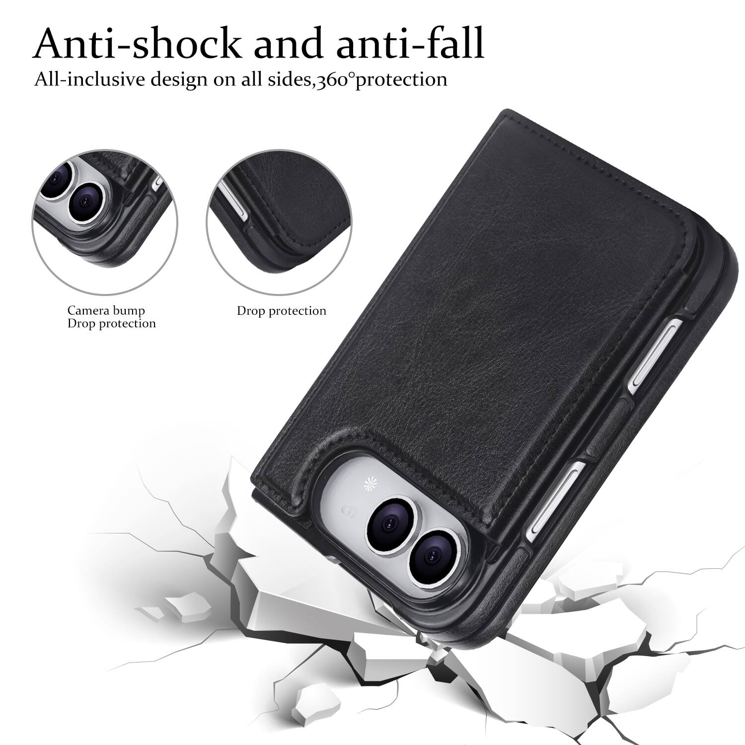 Anti-shock and anti-fall  
All-inclusive design on all sides, 360° protection  
Camera bump Drop protection  
Drop protection