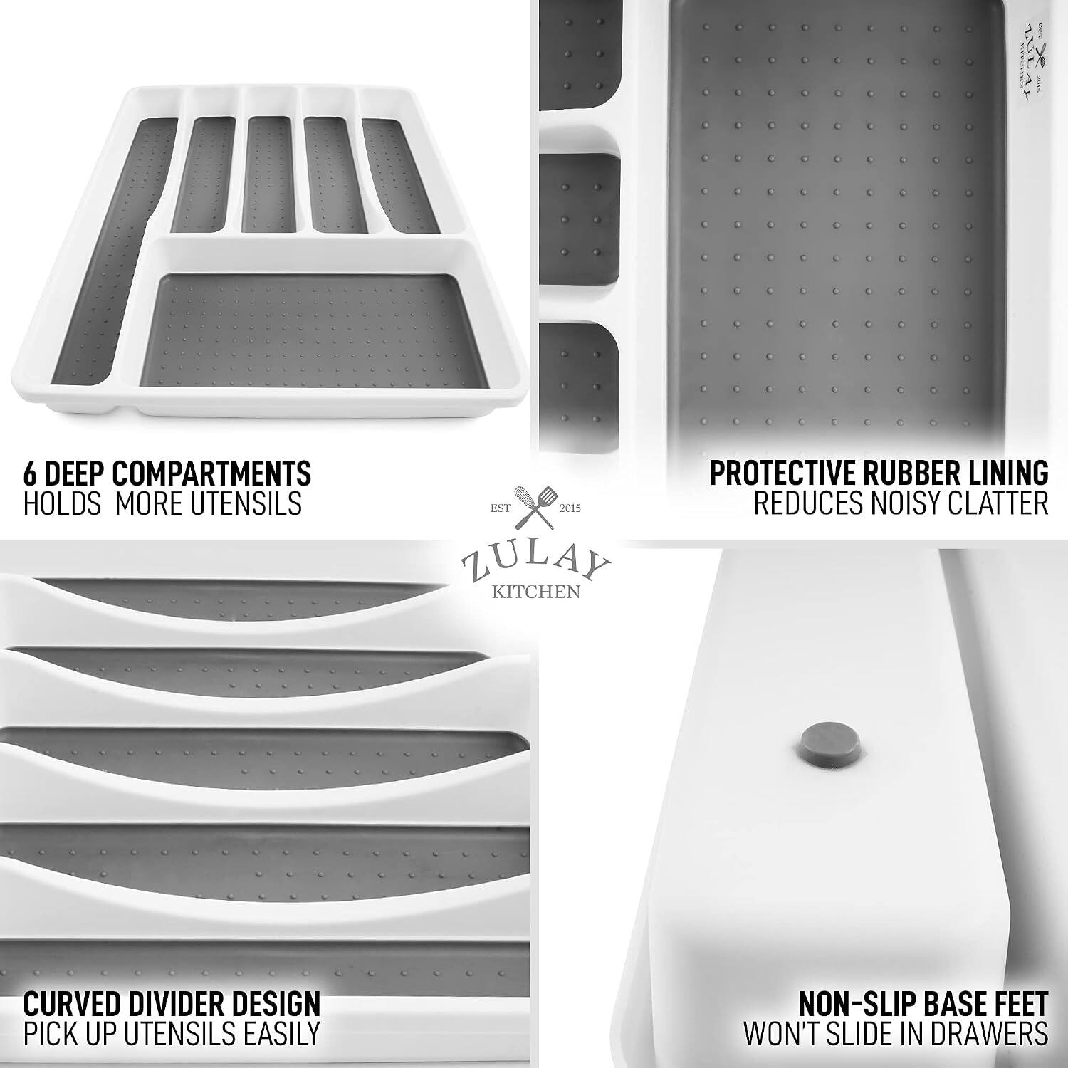6 DEEP COMPARTMENTS HOLDS MORE UTENSILS

EST 2015 ZULAY KITCHEN

PROTECTIVE RUBBER LINING REDUCES NOISY CLATTER

CURVED DIVIDER DESIGN PICK UP UTENSILS EASILY

NON-SLIP BASE FEET WON'T SLIDE IN DRAWERS