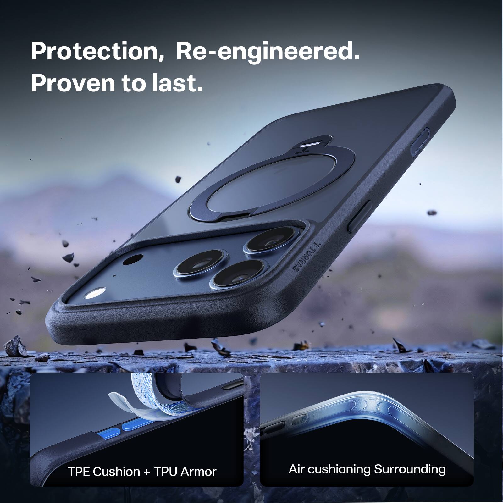 Protection, Re-engineered.  
Proven to last.  

TPE Cushion + TPU Armor  
Air cushioning Surrounding