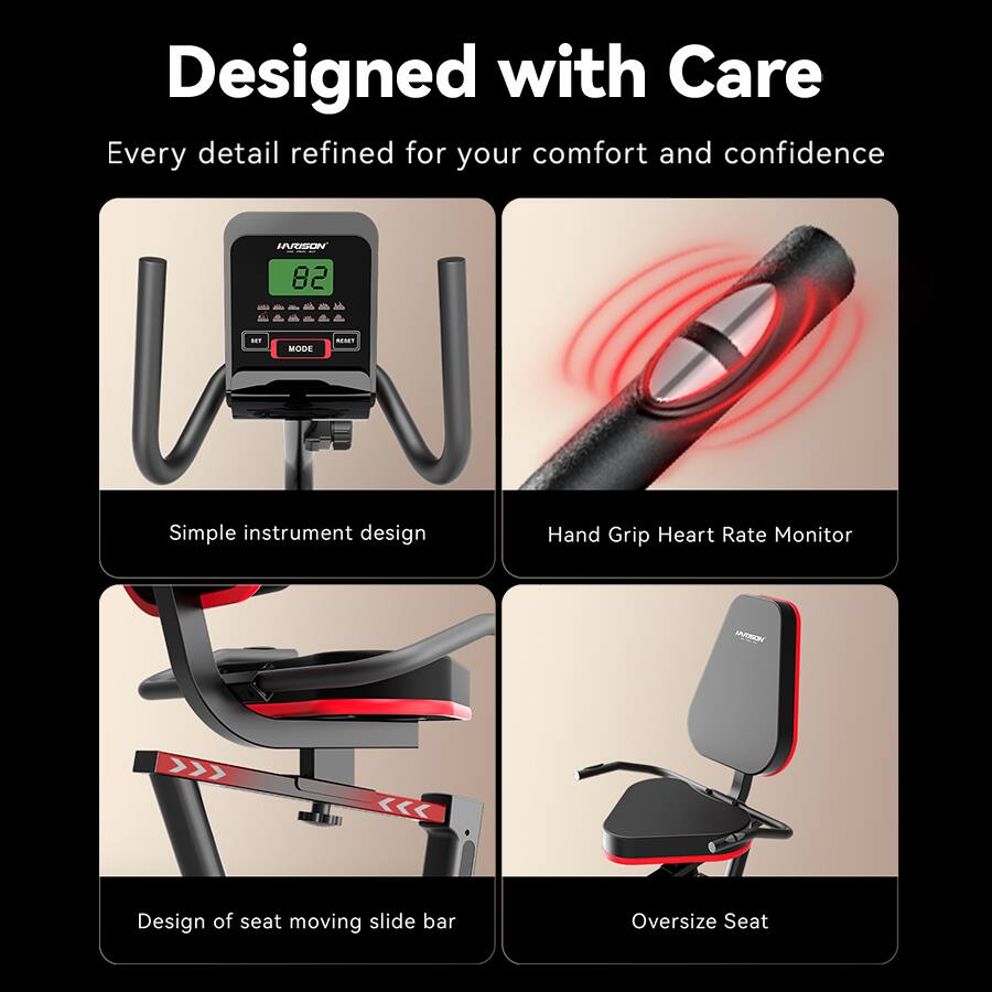 Designed with Care  
Every detail refined for your comfort and confidence  

- Simple instrument design  
- Hand Grip Heart Rate Monitor  
- Design of seat moving slide bar  
- Oversize Seat