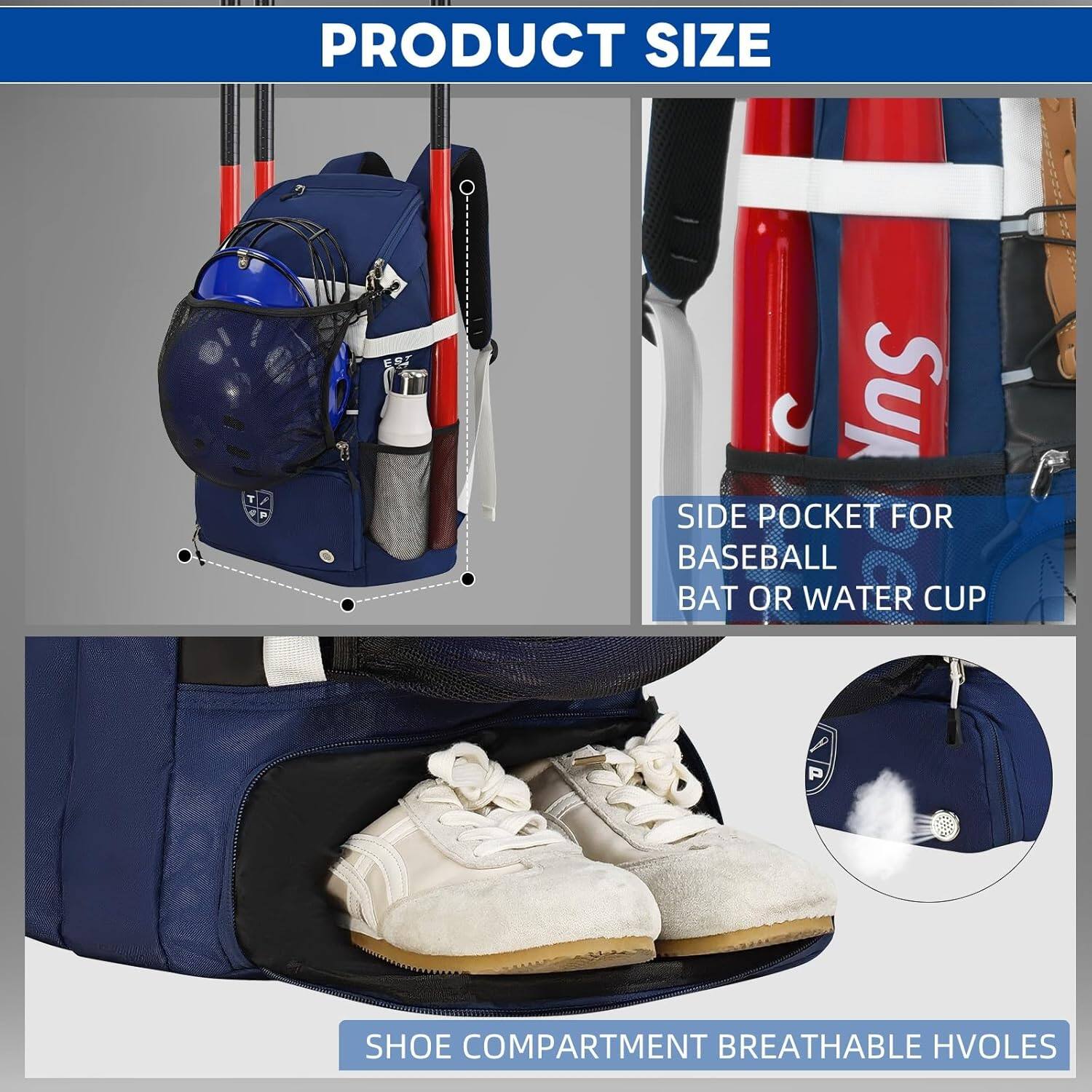 PRODUCT SIZE

- SIDE POCKET FOR BASEBALL BAT OR WATER CUP
- SHOE COMPARTMENT BREATHABLE HOLES