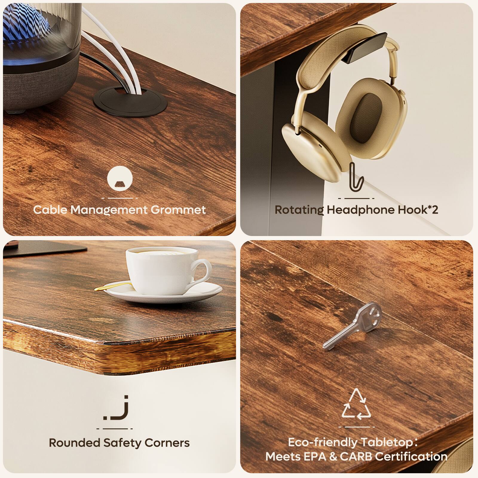 Cable Management Grommet  
Rotating Headphone Hook*2  
Rounded Safety Corners  
Eco-friendly Tabletop: Meets EPA & CARB Certification