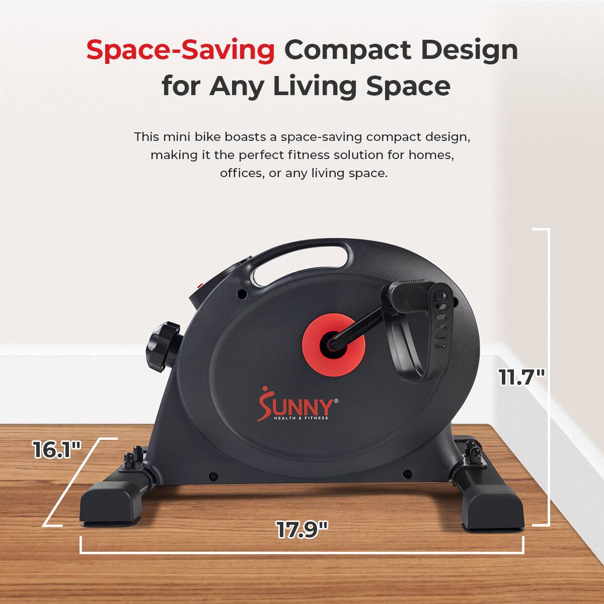 Space-Saving Compact Design for Any Living Space

This mini bike boasts a space-saving compact design, making it the perfect fitness solution for homes, offices, or any living space.

11.7"
16.1"
17.9"