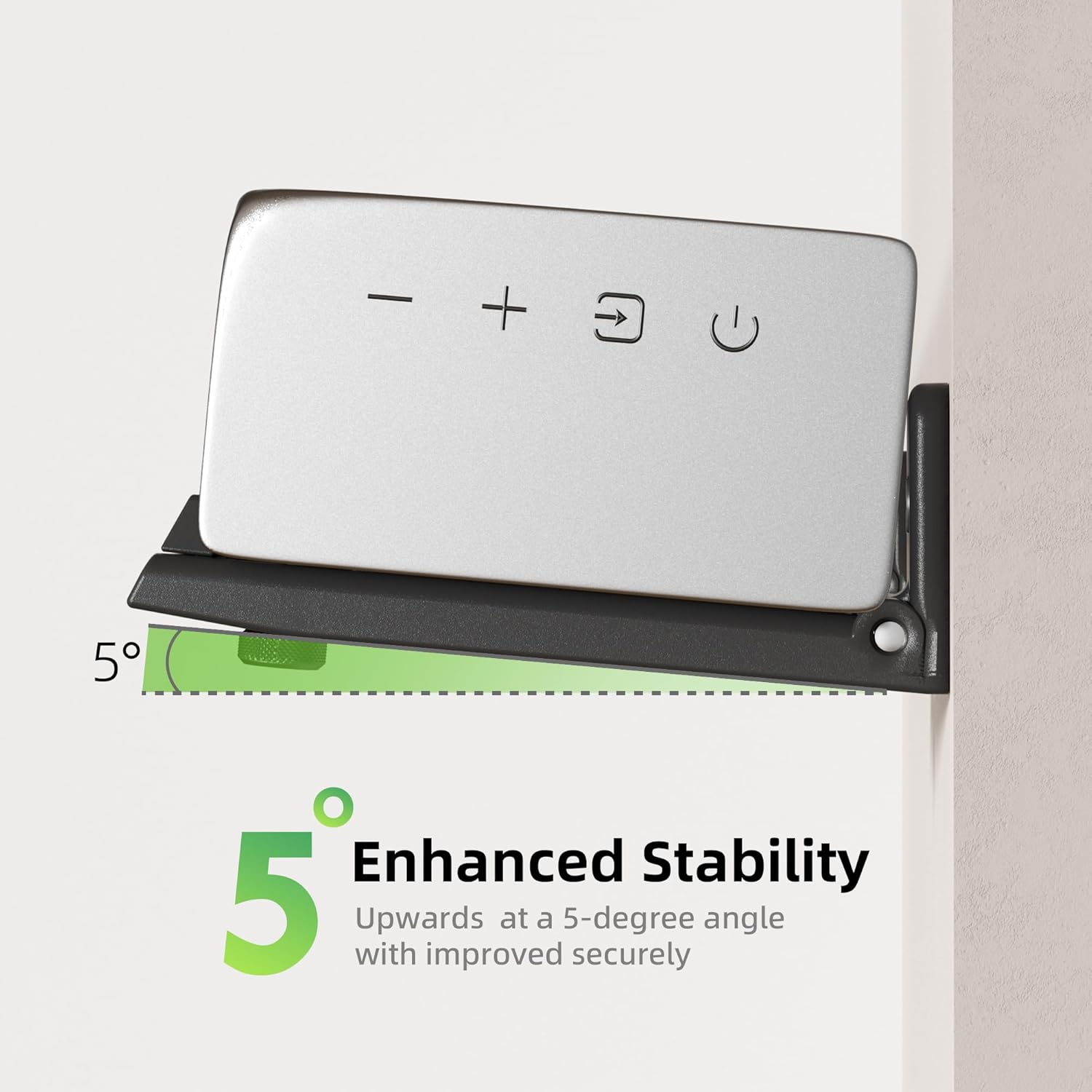 5° Enhanced Stability  
Upwards at a 5-degree angle with improved secure stability