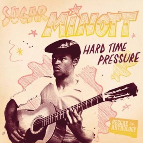 Sugar Minott  
Hard Time Pressure  
Reggae Anthology