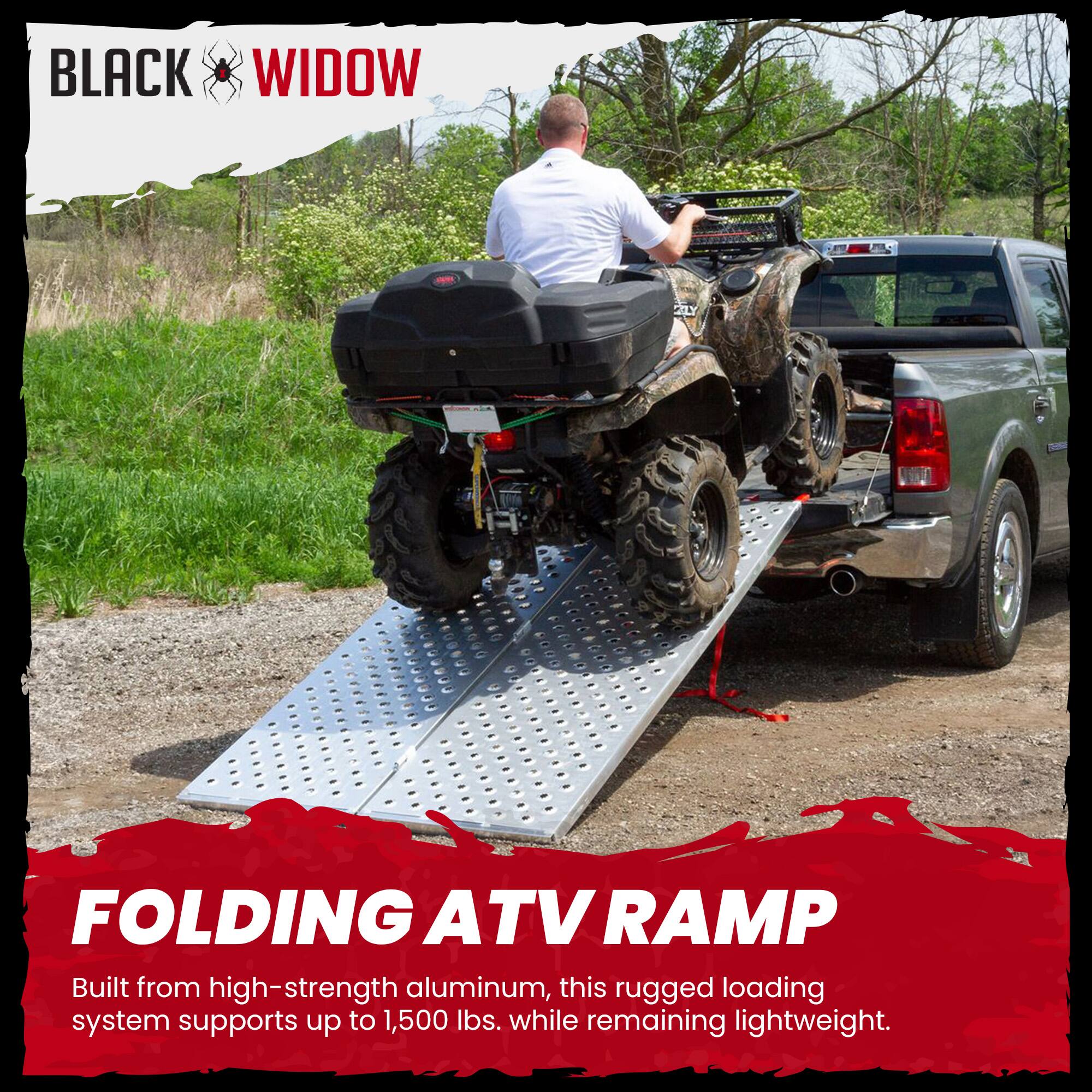 BLACK WIDOW

FOLDING ATV RAMP

Built from high-strength aluminum, this rugged loading system supports up to 1,500 lbs. while remaining lightweight.