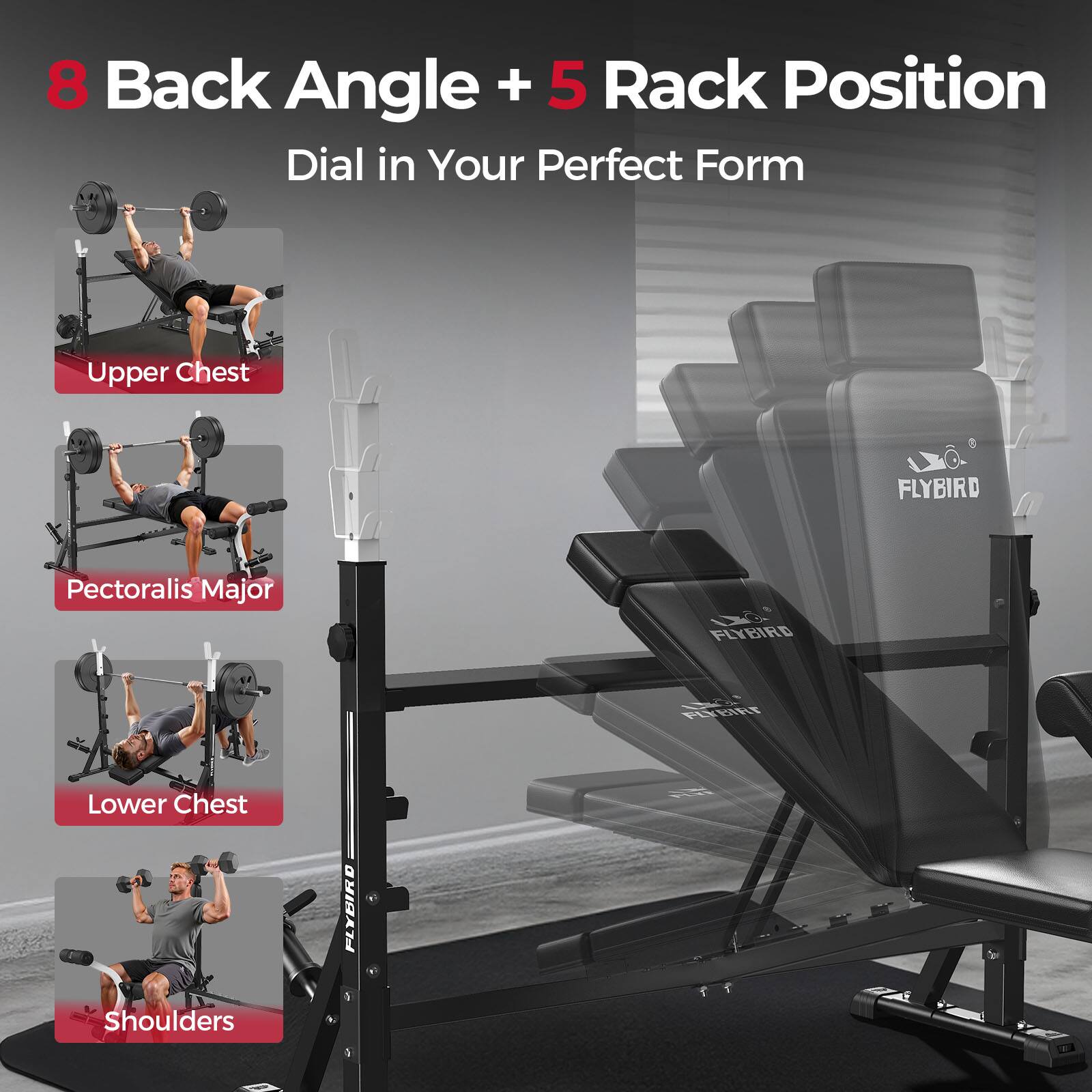 8 Back Angle + 5 Rack Position  
Dial in Your Perfect Form  

Upper Chest  
Pectoralis Major  
Lower Chest Shoulders