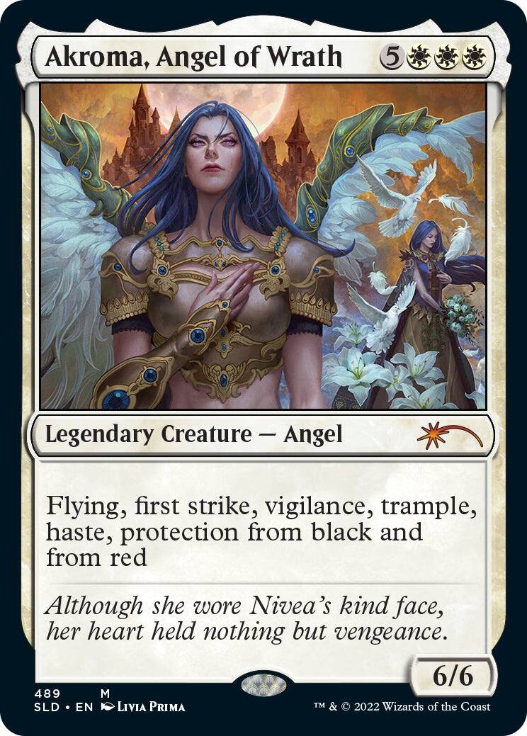 Akroma, Angel of Wrath  
5  
Legendary Creature — Angel  
Flying, first strike, vigilance, trample, haste, protection from black and from red  
Although she wore Nivea's kind face, her heart held nothing but vengeance.  
6/6  
489  
M  
SLD • EN  
LIVIA PRIMA  
TM & © 2022 Wizards of the Coast