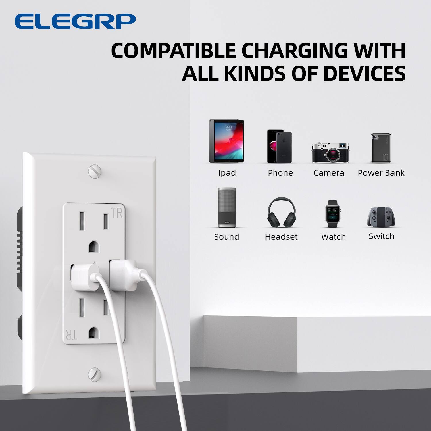 ELEGRP  
COMPATIBLE CHARGING WITH ALL KINDS OF DEVICES  

Ipad  
Phone  
Camera  
Power Bank  
Sound  
Headset  
Watch  
Switch