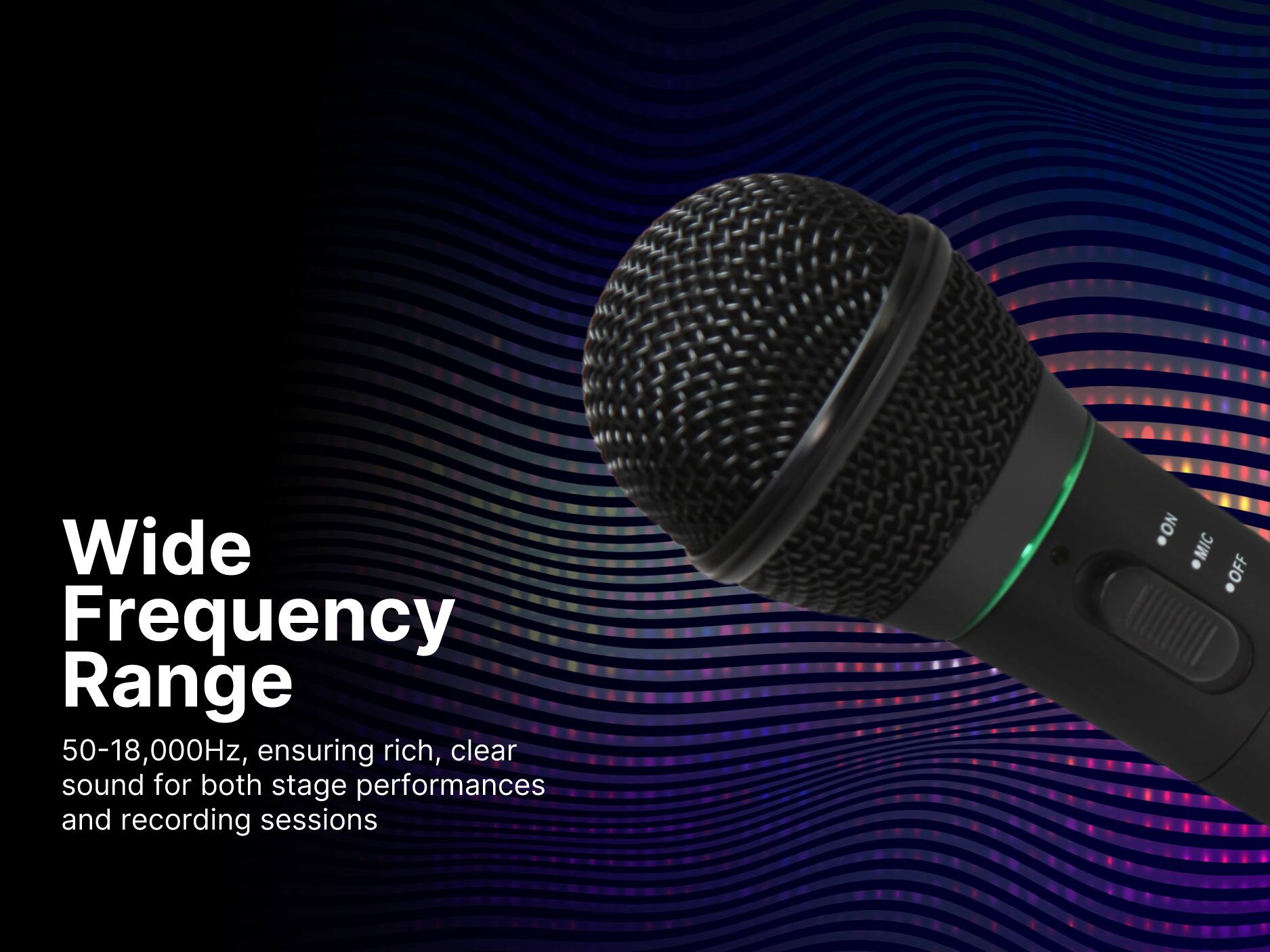Wide Frequency Range 50-18,000Hz, ensuring rich, clear sound for both stage performances and recording sessions

NO MIC OFF