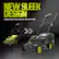 NEW SLEEK DESIGN
SAME GREAT BRUSHLESS LAWN MOWER
SUNJOE