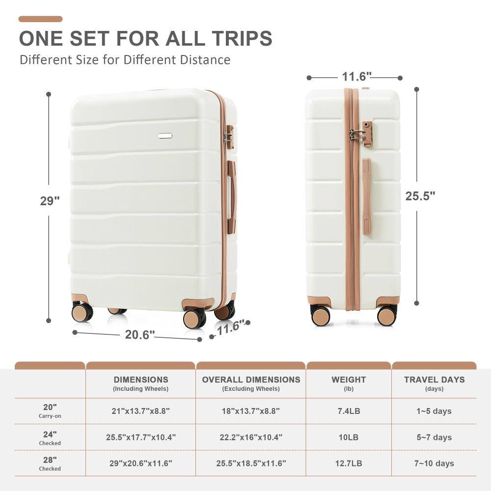 ONE SET FOR ALL TRIPS  
Different Size for Different Distance

29"  
25.5"  
20.6"  
11.6"

DIMENSIONS (Including Wheels)  
20" Carry-on: 21"x13.7"x8.8"  
24" Checked: 25.5"x17.7"x10.4"  
28" Checked: 29"x20.6"x11.6"

OVERALL DIMENSIONS (Excluding Wheels)  
20" Carry-on: 18"x13.7"x8.8"  
24" Checked: 22.2"x16"x10.4"  
28" Checked: 25.5"x18.5"x11.6"

WEIGHT (lb)  
20" Carry-on: 7.4LB  
24" Checked: 10LB  
28" Checked: 12.7LB

TRAVEL DAYS (days)  
20" Carry-on: 1-5 days  
24" Checked: 5-7 days  
28" Checked: 7-10 days