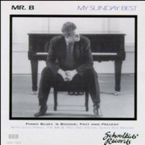 MR. B  
MY SUNDAY BEST  

PIANO BLUES N BOOGIE, PAST AND PRESENT  

Schoolkids Records