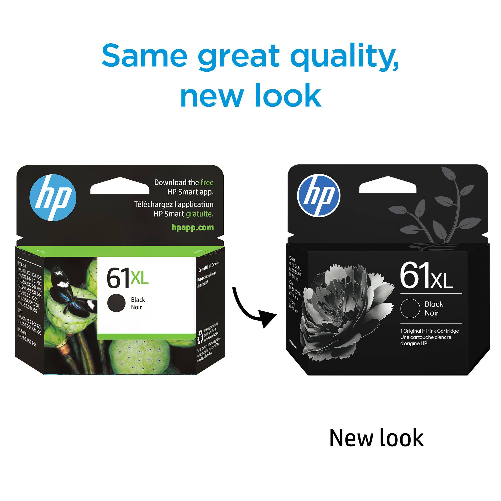 Same great quality, new look

Download the free HP Smart app.
Téléchargez l'application HP Smart gratuite.
hpapp.com

61XL Black Noir

New look

61XL Black Noir
1 Original HP Ink Cartridge
Une cartouche d'encre d'origine HP