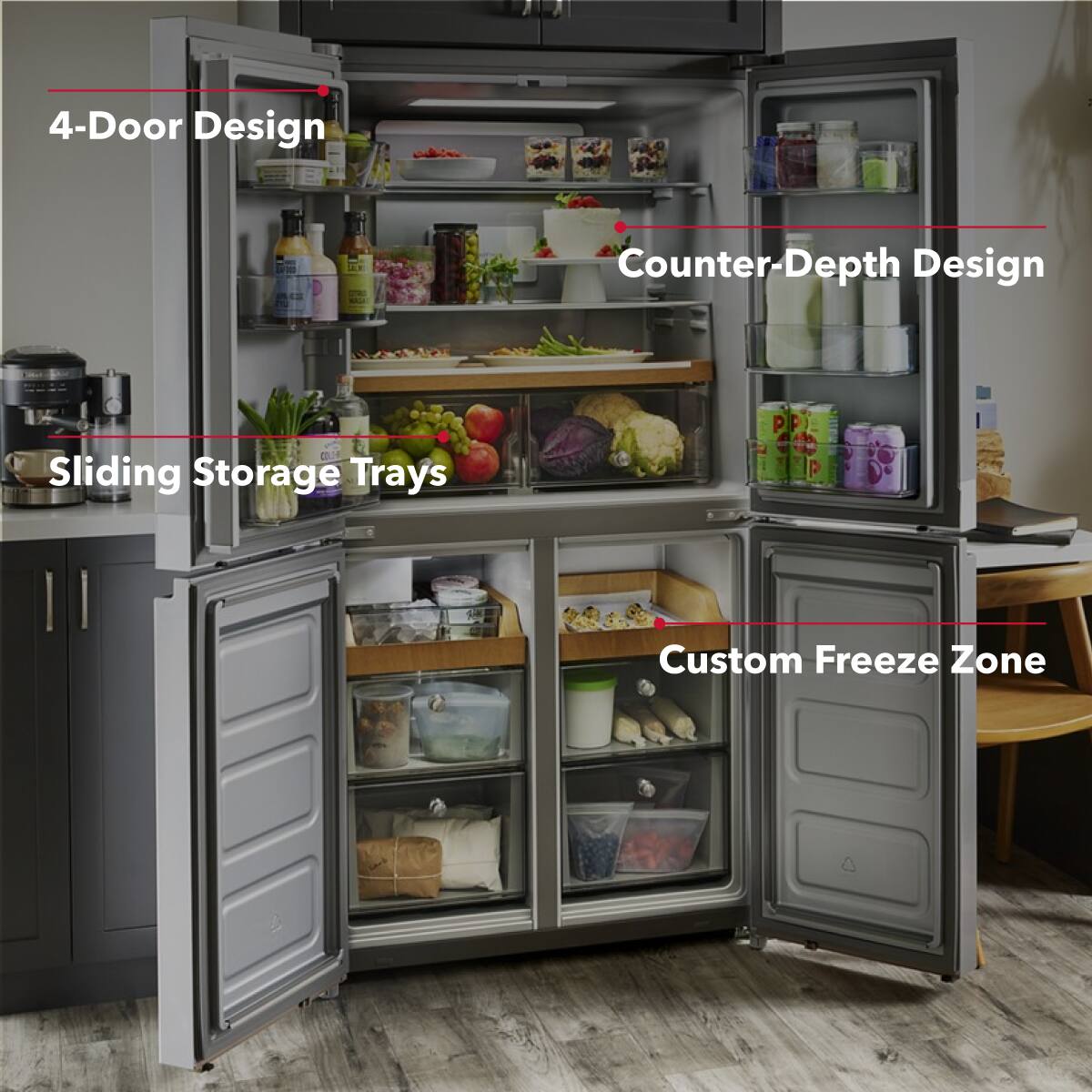 4-Door Design  
Counter-Depth Design  
Sliding Storage Trays  
Custom Freeze Zone