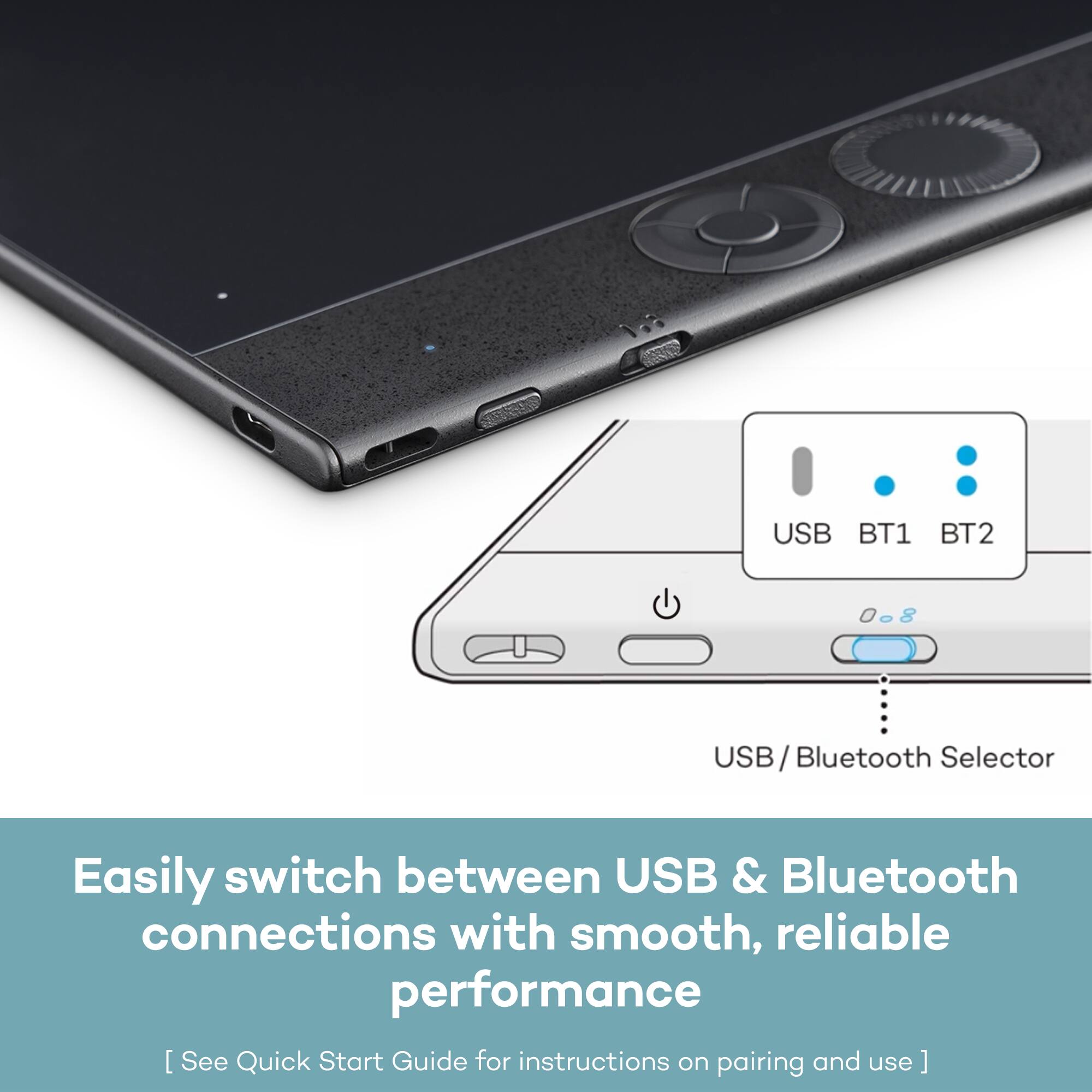 USB BT1 BT2 008 USB USB/Bluetooth Selector

Easily switch between USB & Bluetooth connections with smooth, reliable performance

[See Quick Start Guide for instructions on pairing and use]