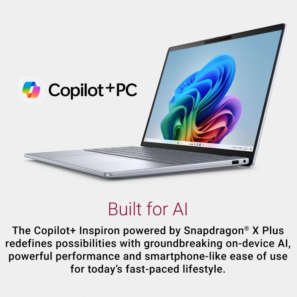 Copilot+PC

Built for AI

The Copilot+ Inspiron powered by Snapdragon® X Plus redefines possibilities with groundbreaking on-device AI, powerful performance, and smartphone-like ease of use for today's fast-paced lifestyle.