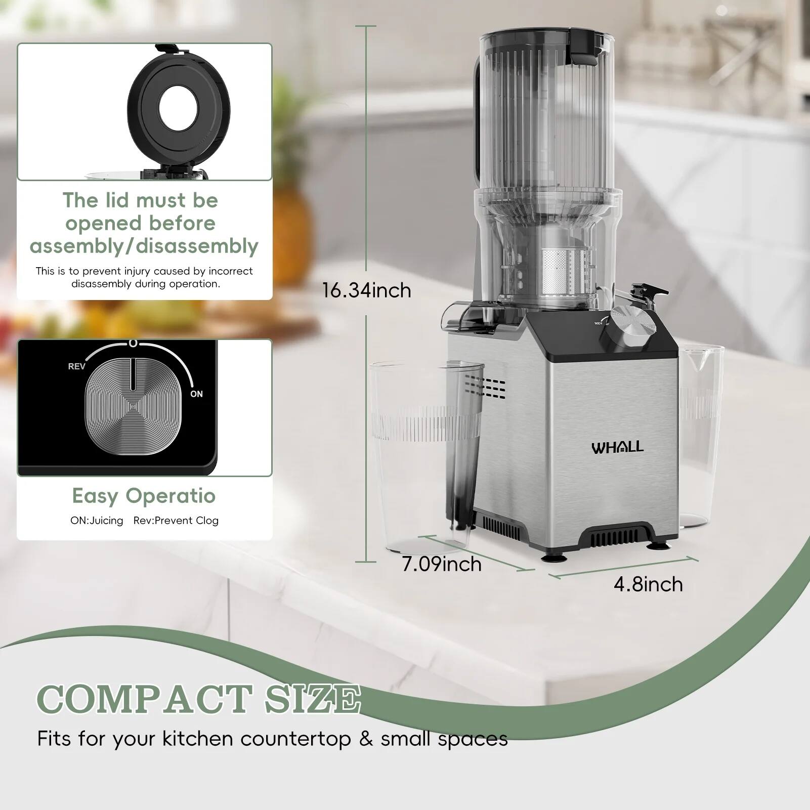 The lid must be opened before assembly/disassembly  
This is to prevent injury caused by incorrect disassembly during operation.

Easy Operation  
ON: Juicing  
Rev: Prevent Clog

COMPACT SIZE  
Fits for your kitchen countertop & small spaces

16.34inch  
7.09inch  
4.8inch