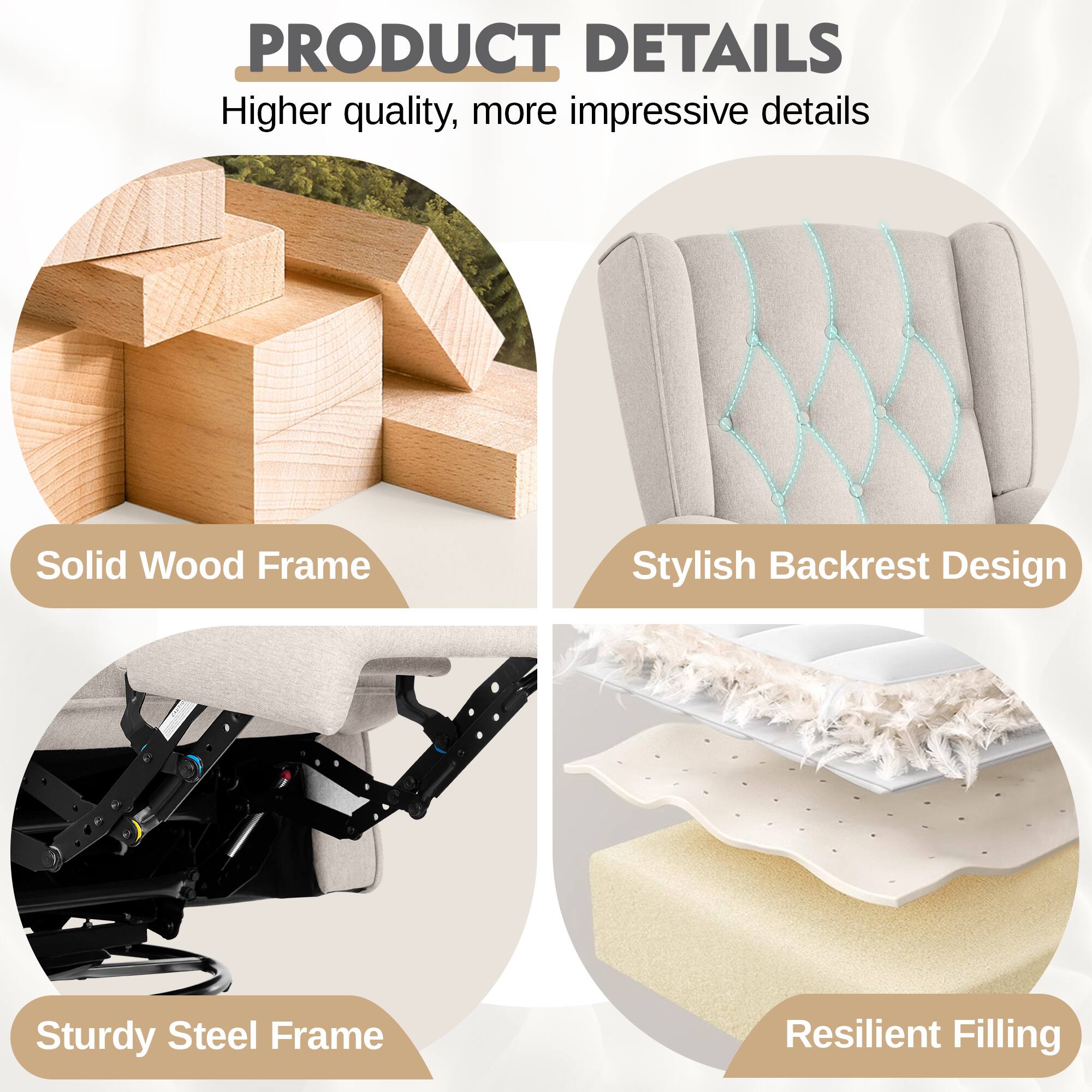 PRODUCT DETAILS  
Higher quality, more impressive details  

- Solid Wood Frame  
- Stylish Backrest Design  
- Sturdy Steel Frame  
- Resilient Filling