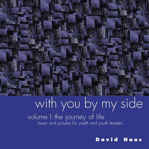 with you by my side  
volume 1: the journey of life  
music and prayers for youth and youth leaders  
David Haas